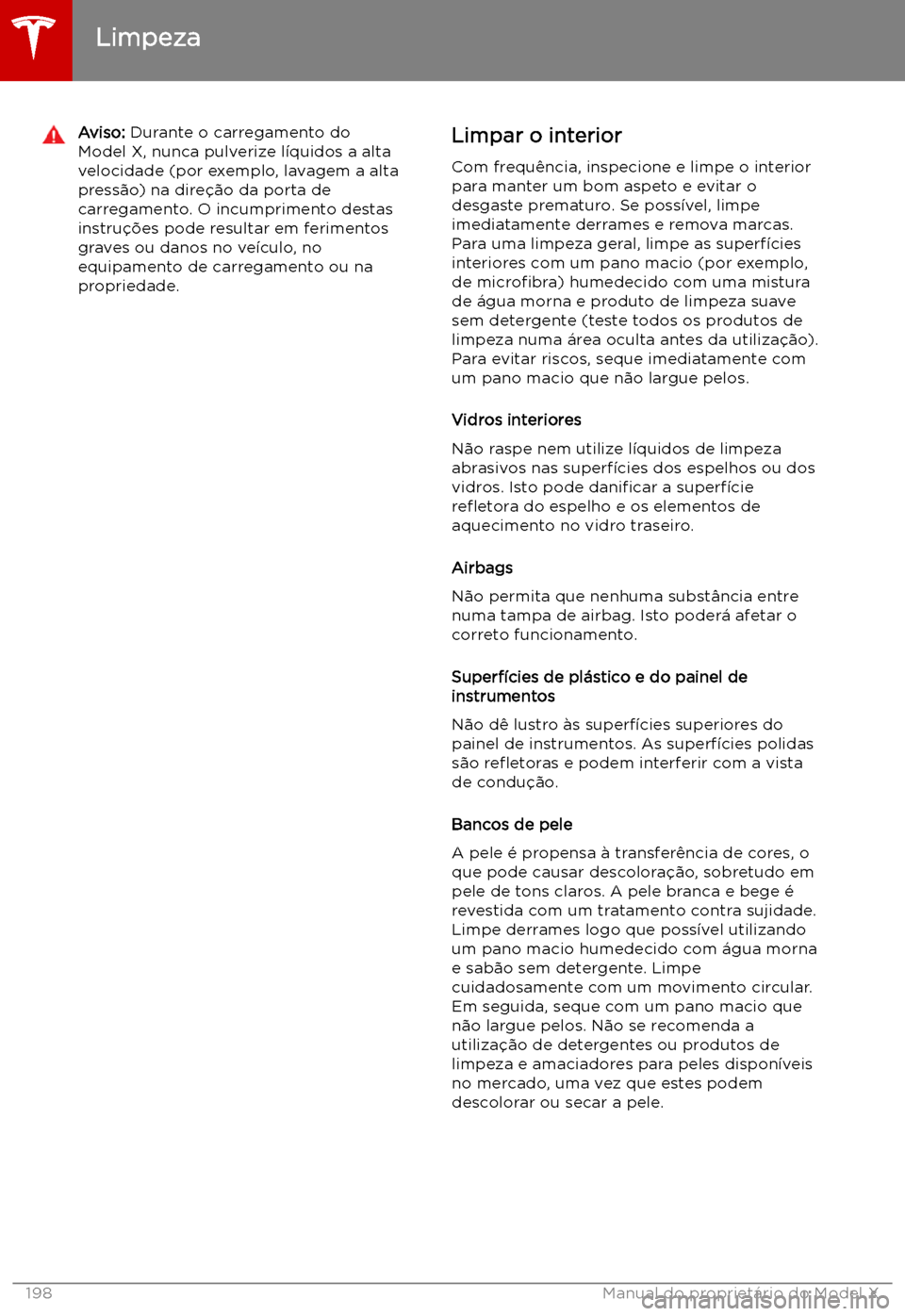 TESLA MODEL X 2019  Manual do proprietário (in Portuguese) Aviso: Durante o carregamento do
Model X, nunca pulverize l