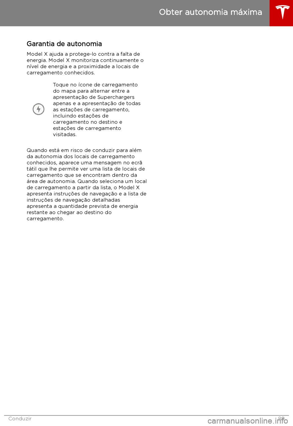 TESLA MODEL X 2019  Manual do proprietário (in Portuguese) Garantia de autonomia
Model X ajuda a protege-lo contra a falta de
energia. Model X monitoriza continuamente o n