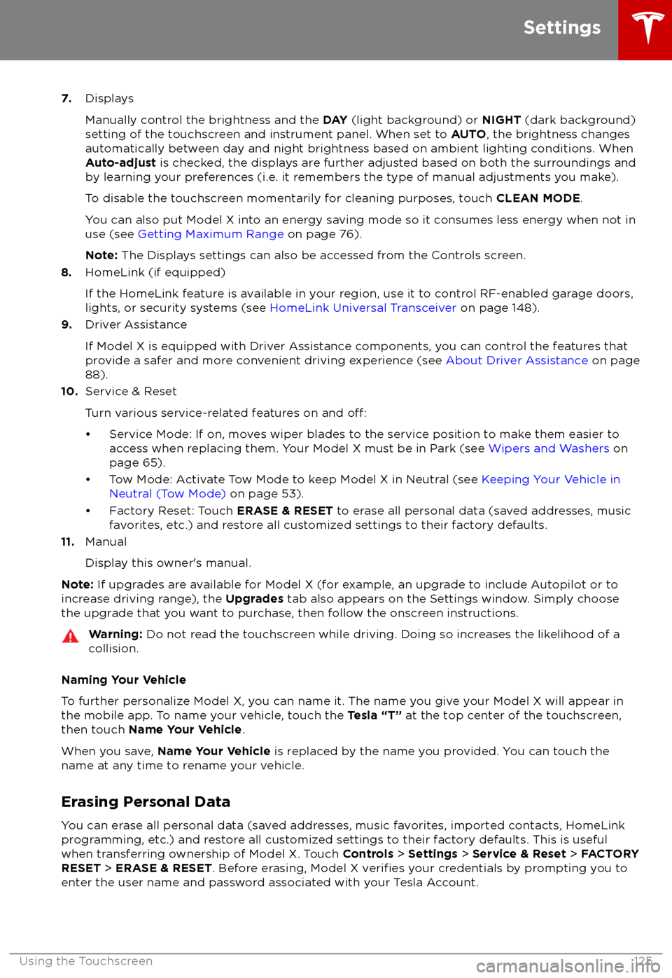 TESLA MODEL X 2018 Owners Manual 7.Displays
Manually control the brightness and the DAY (light background) or NIGHT (dark background)
setting of the touchscreen and instrument panel. When set to AUTO, the brightness changes
automa TESLA MODEL X 2018 Owners Manual 7.Displays
Manually control the brightness and the DAY (light background) or NIGHT (dark background)
setting of the touchscreen and instrument panel. When set to AUTO, the brightness changes
automa