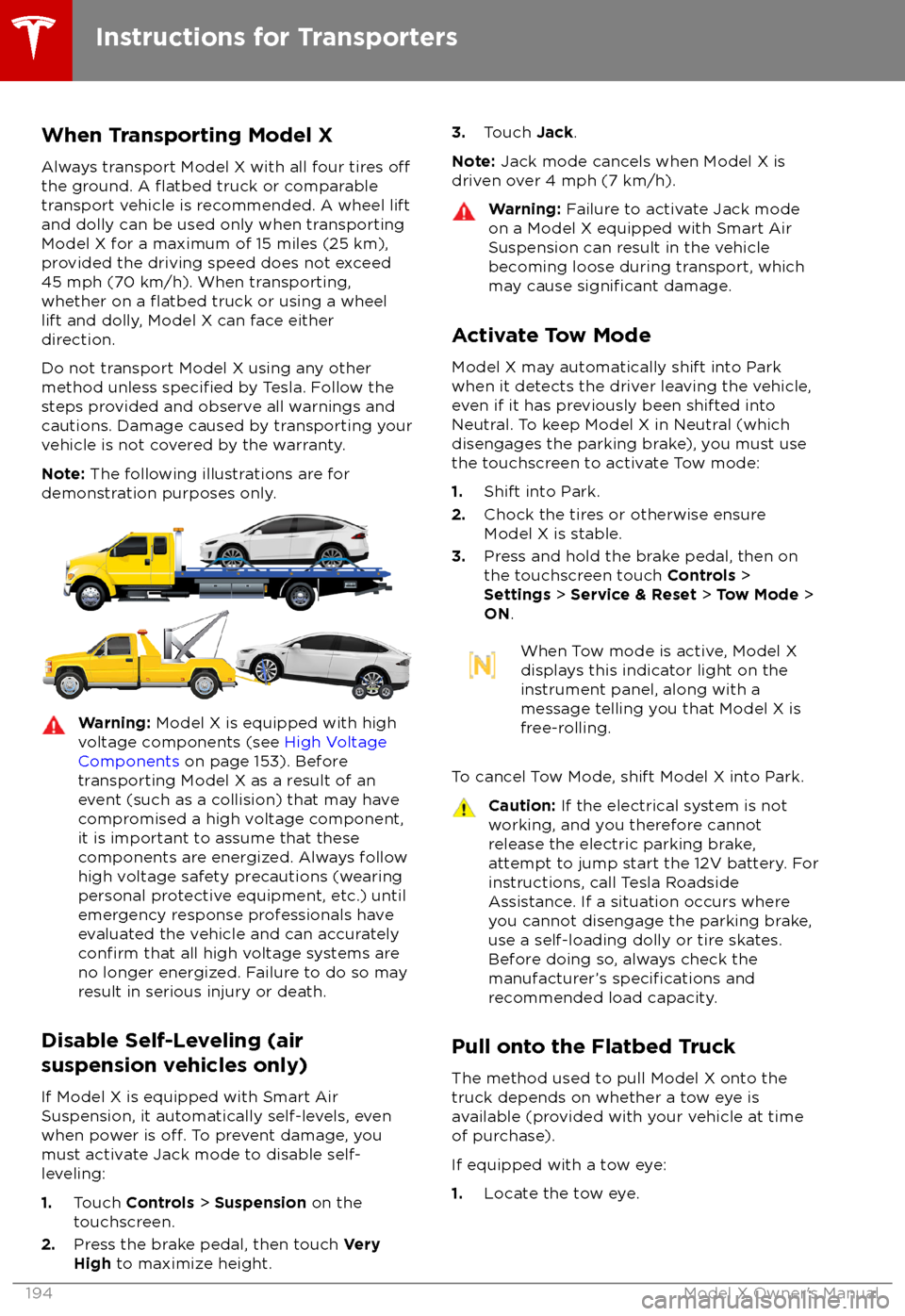 TESLA MODEL X 2018 Owners Manual When Transporting Model X
Always transport Model X with all four tires
offthe ground. A flatbed truck or comparable
transport vehicle is recommended. A wheel lift
and dolly can be used only when tran TESLA MODEL X 2018 Owners Manual When Transporting Model X
Always transport Model X with all four tires
offthe ground. A flatbed truck or comparable
transport vehicle is recommended. A wheel lift
and dolly can be used only when tran