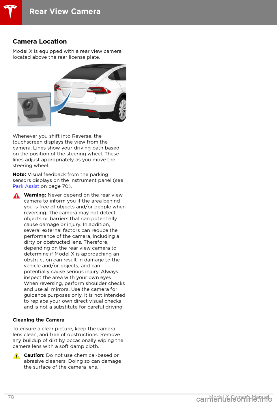 TESLA MODEL X 2018 Owners Manual Camera Location
Model X is equipped with a rear view camera
located above the rear license plate.
Whenever you shift into Reverse, the
touchscreen displays the view from the
camera. Lines show your dr TESLA MODEL X 2018 Owners Manual Camera Location
Model X is equipped with a rear view camera
located above the rear license plate.
Whenever you shift into Reverse, the
touchscreen displays the view from the
camera. Lines show your dr