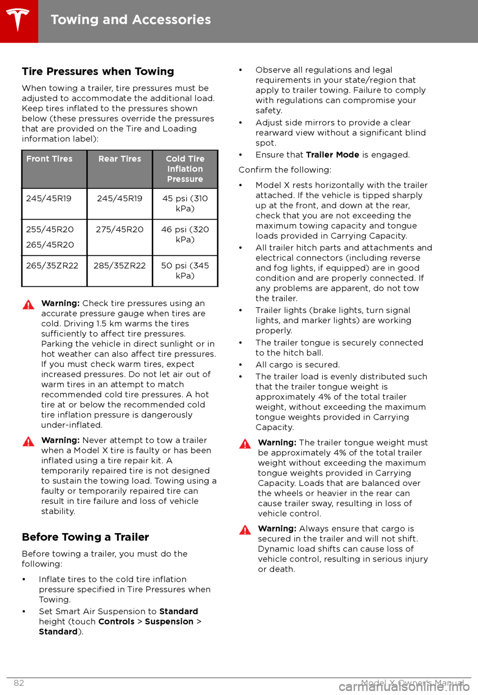 TESLA MODEL X 2018  Owners Manual  Tire Pressures when Towing
When towing a trailer, tire pressures must be
adjusted to accommodate the additional load.
Keep tires 
inflated to the pressures shown
below (these pressures override the pr