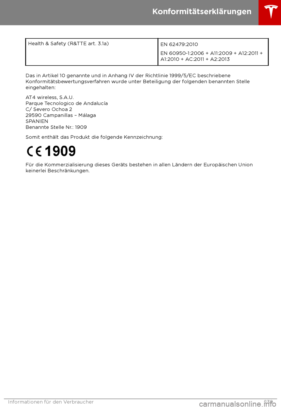 TESLA MODEL X 2018  Betriebsanleitung (in German)  Health & Safety (R&TTE art. 3.1a)
EN 62479:2010
EN 60950-1:2006 + A11:2009 + A12:2011 +
A1:2010 + A
C:2011 + A2:2013Das in Artikel 10 genannte und in Anhang IV der Richtlinie 1999/5/EC beschriebene
K
