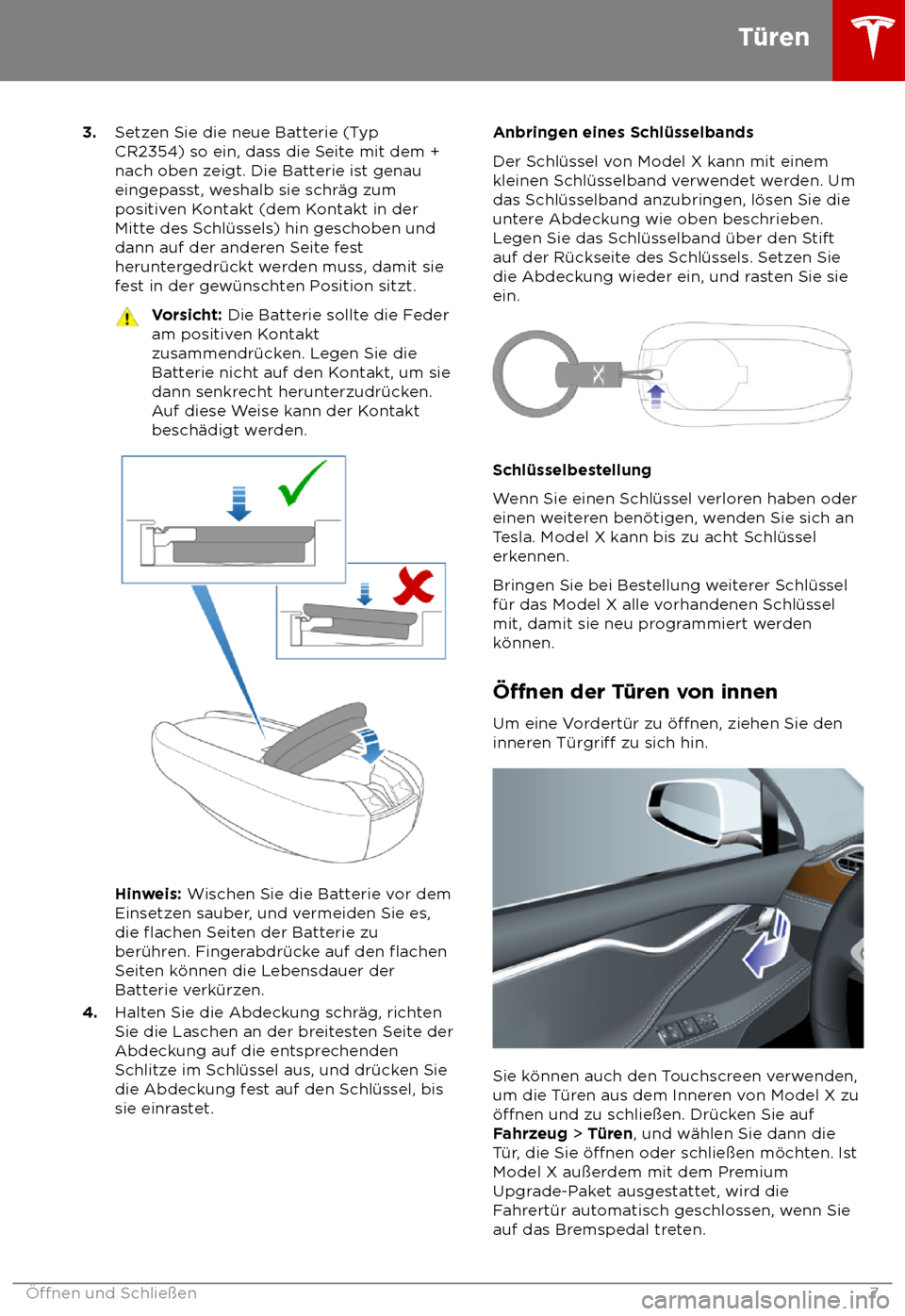 TESLA MODEL X 2018  Betriebsanleitung (in German)  3.
Setzen Sie die neue Batterie (Typ
CR2354) so ein, dass die Seite mit dem +
nach oben zeigt. Die Batterie ist genau
eingepasst, weshalb sie schr