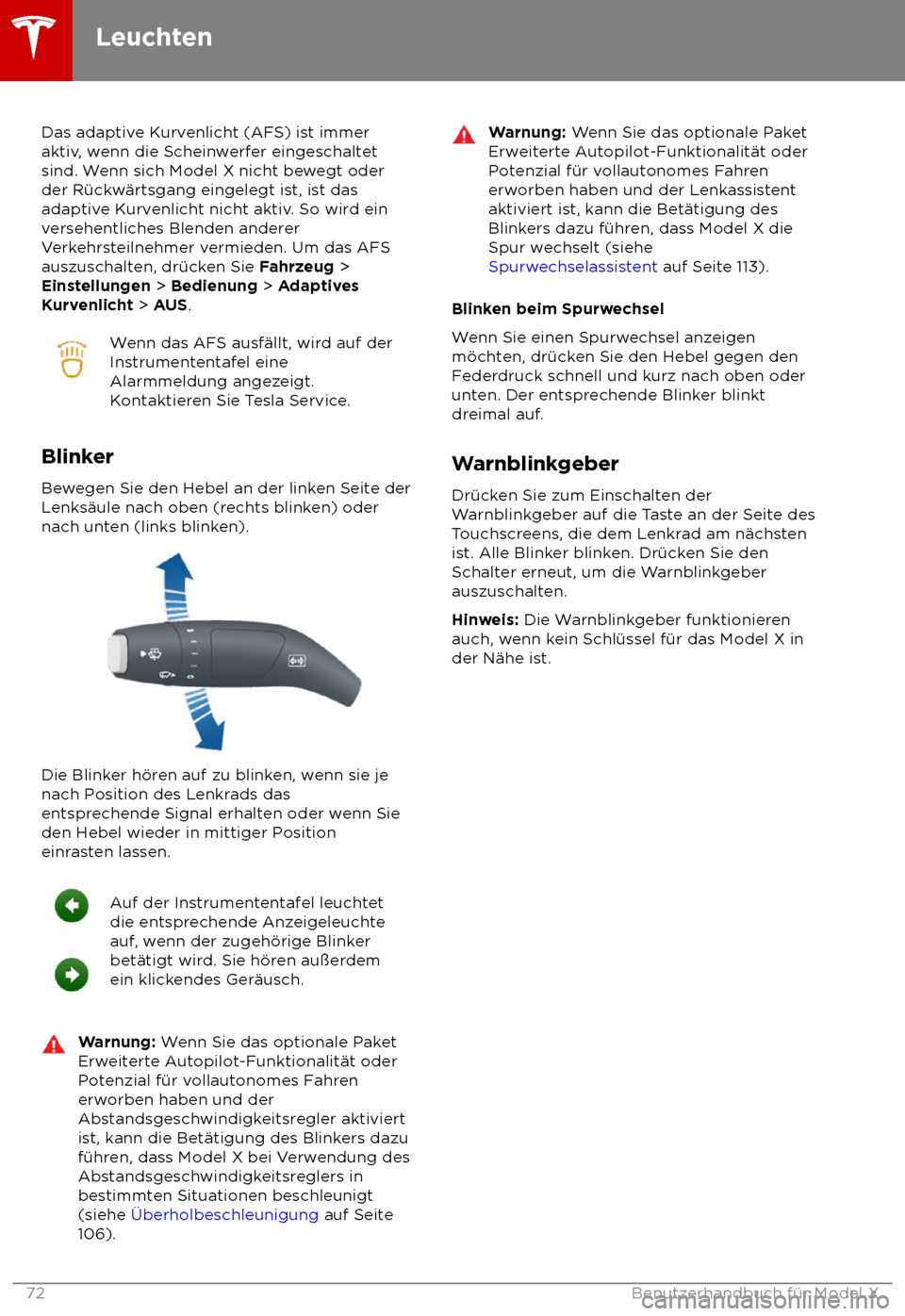 TESLA MODEL X 2018  Betriebsanleitung (in German)  Das adaptive Kurvenlicht (AFS) ist immer
ak
tiv, wenn die Scheinwerfer eingeschaltet
sind. Wenn sich Model X nicht bewegt oder
der R