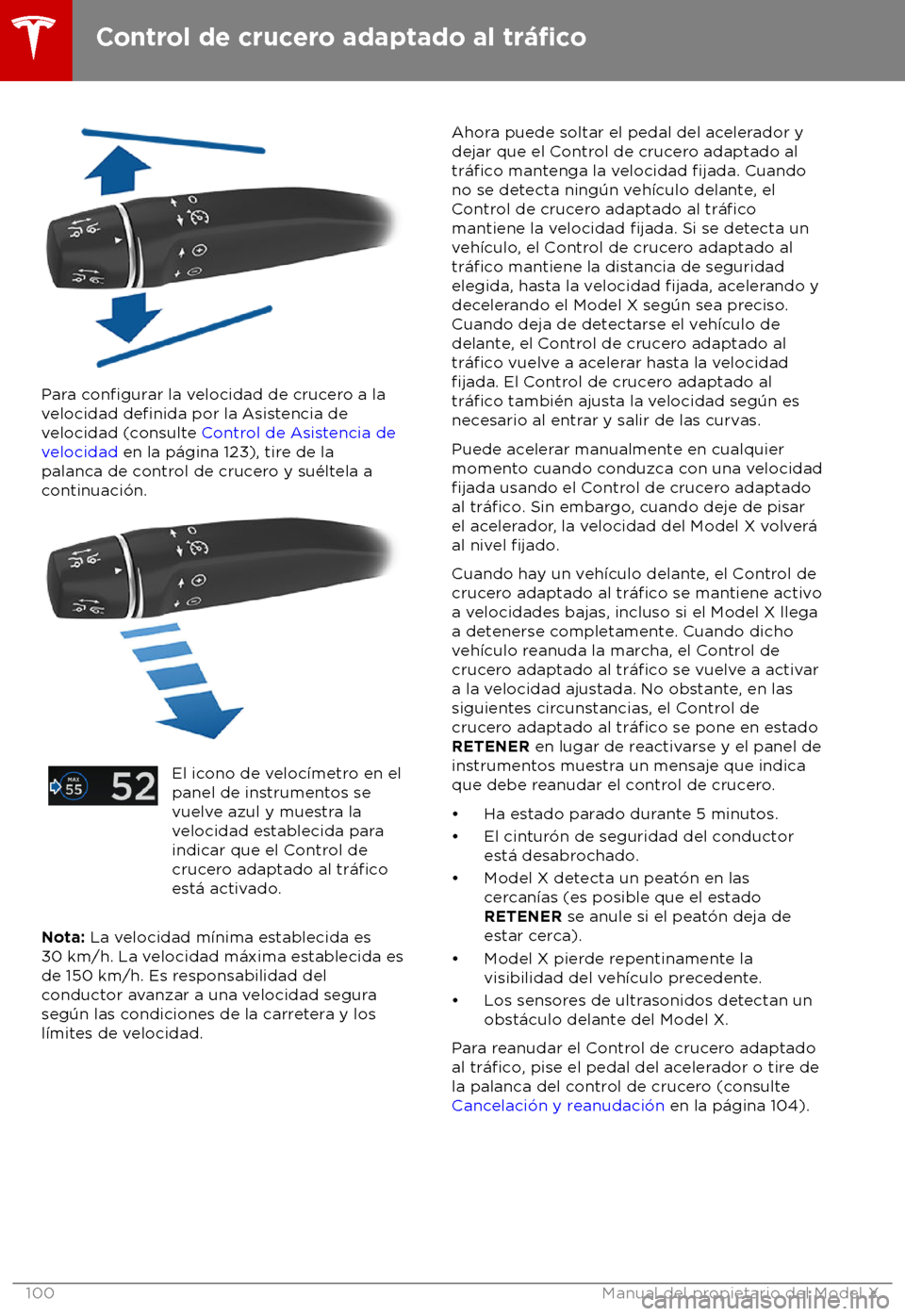 TESLA MODEL X 2018  Manual del propietario (in Spanish) Para configurar la velocidad de crucero a la
velocidad definida por la Asistencia de
v
elocidad (consulte Control de Asistencia de
velocidad en la p