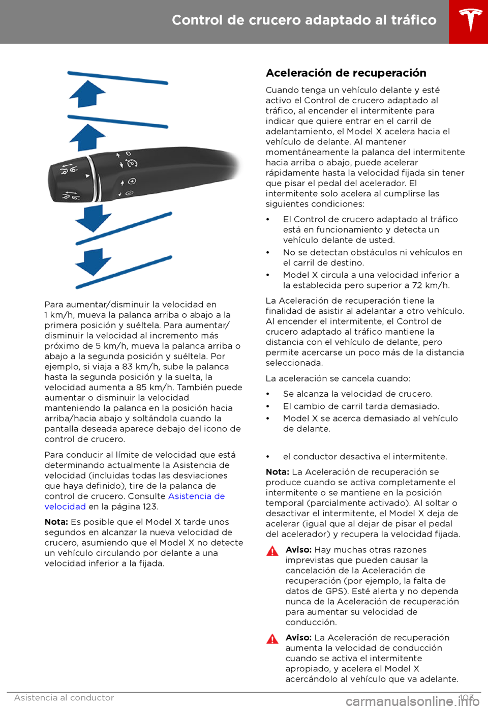TESLA MODEL X 2018  Manual del propietario (in Spanish) Para aumentar/disminuir la velocidad en
1 km/h, mue
va la palanca arriba o abajo a la
primera posici