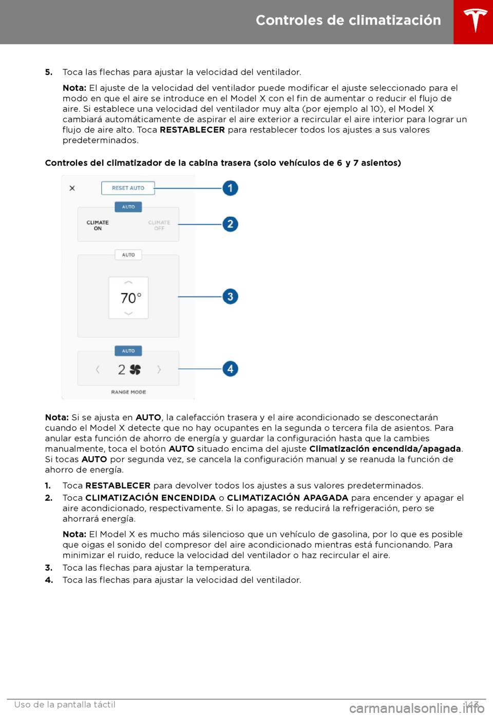 TESLA MODEL X 2018  Manual del propietario (in Spanish) 5.
Toca las flechas para ajustar la velocidad del ventilador.
Nota: El ajuste de la velocidad del ventilador puede modificar el ajuste seleccionado para el
modo en que el air

e se introduce en el Mod
