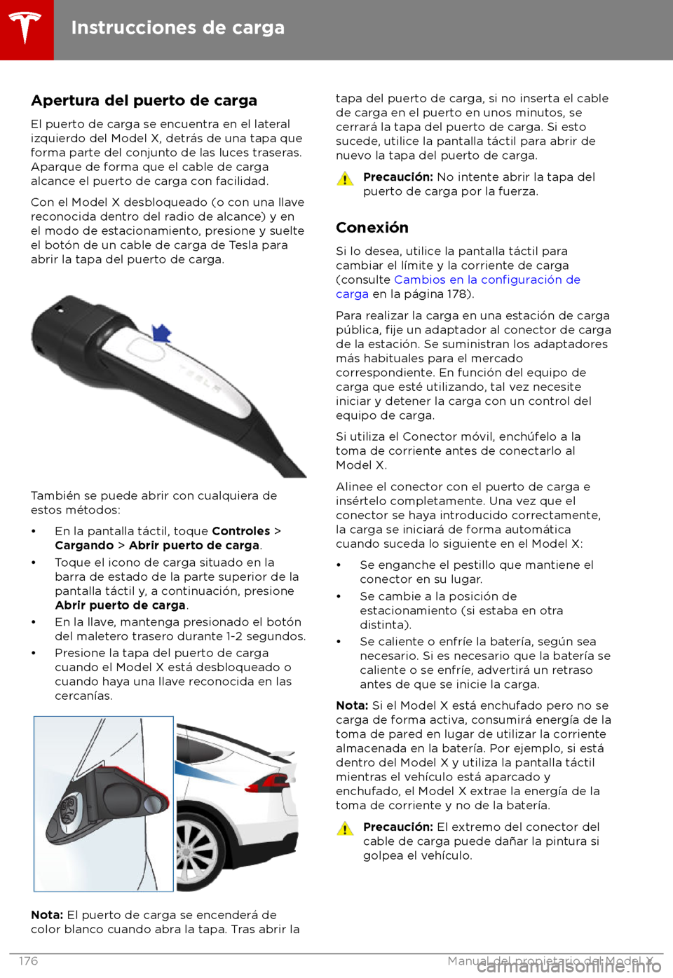 TESLA MODEL X 2018  Manual del propietario (in Spanish) Apertura del puerto de carga
El puert o de carga se encuentra en el lateral
izquierdo del Model X, detr