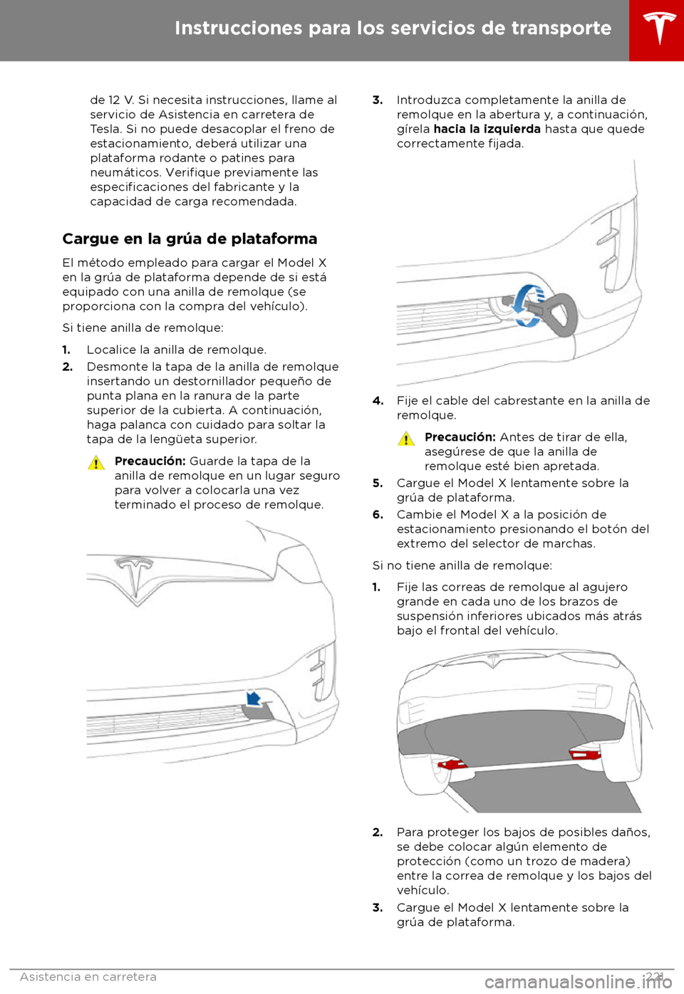 TESLA MODEL X 2018  Manual del propietario (in Spanish) de 12 V. Si necesita instrucciones, llame al
servicio de Asis
tencia en carretera de
Tesla. Si no puede desacoplar el freno de
estacionamiento, deber
