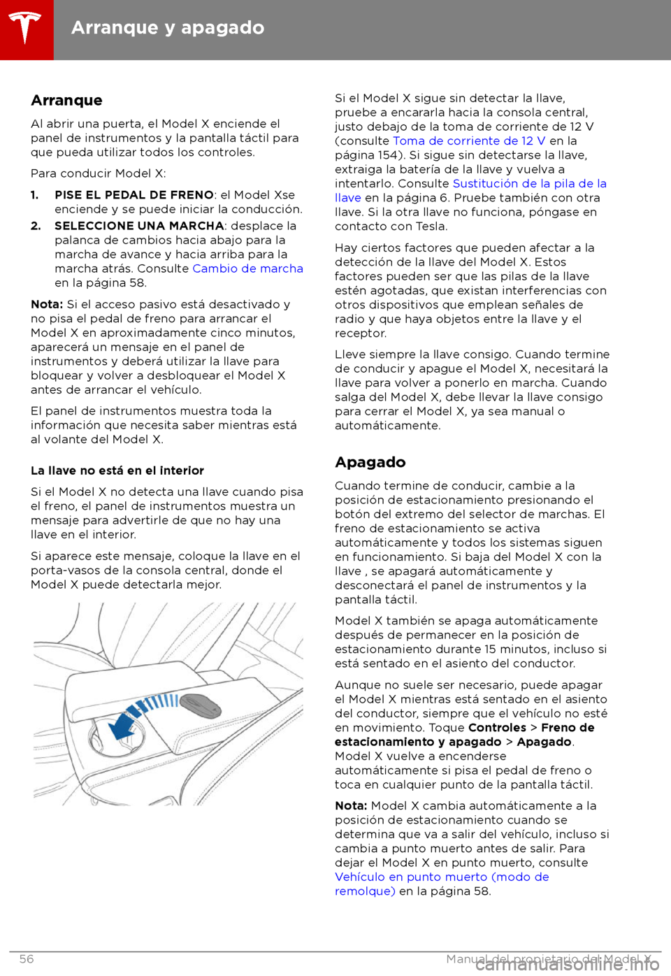 TESLA MODEL X 2018  Manual del propietario (in Spanish) Arranque
Al abrir una puerta, el Model X enciende el
panel de ins
trumentos y la pantalla t