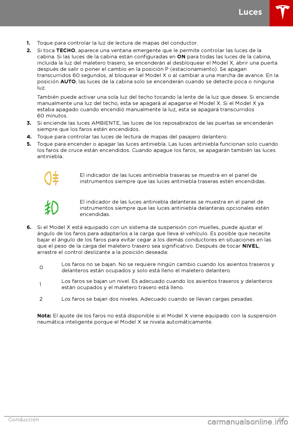 TESLA MODEL X 2018  Manual del propietario (in Spanish) 1.
Toque para controlar la luz de lectura de mapas del conductor.
2.Si toca TECHO, aparece una ventana emergente que le permite controlar las luces de la
cabina. Si las luces de la cabina est