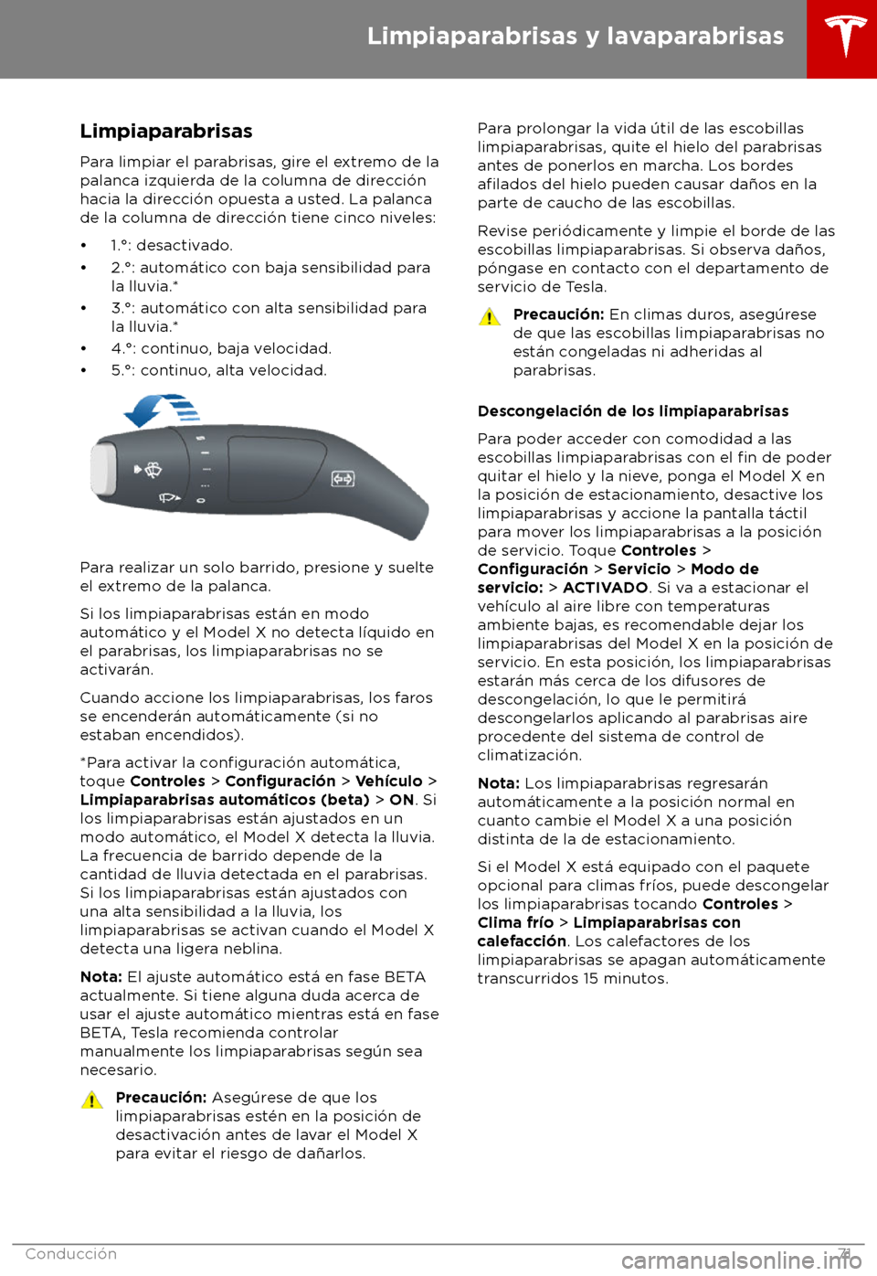 TESLA MODEL X 2018  Manual del propietario (in Spanish) Limpiaparabrisas
P ara limpiar el parabrisas, gire el extremo de la
palanca izquierda de la columna de direcci