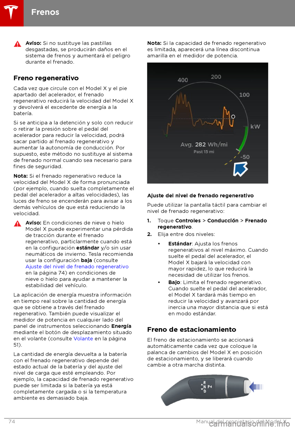 TESLA MODEL X 2018  Manual del propietario (in Spanish) Aviso: Si no sus
tituye las pastillas
desgastadas, se producir