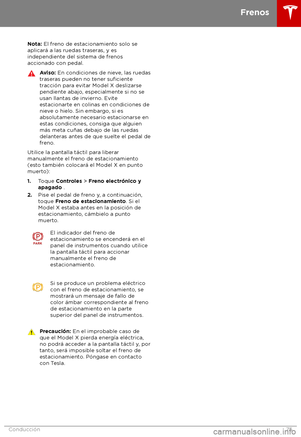 TESLA MODEL X 2018  Manual del propietario (in Spanish) Nota: El fr
eno de estacionamiento solo se
aplicar