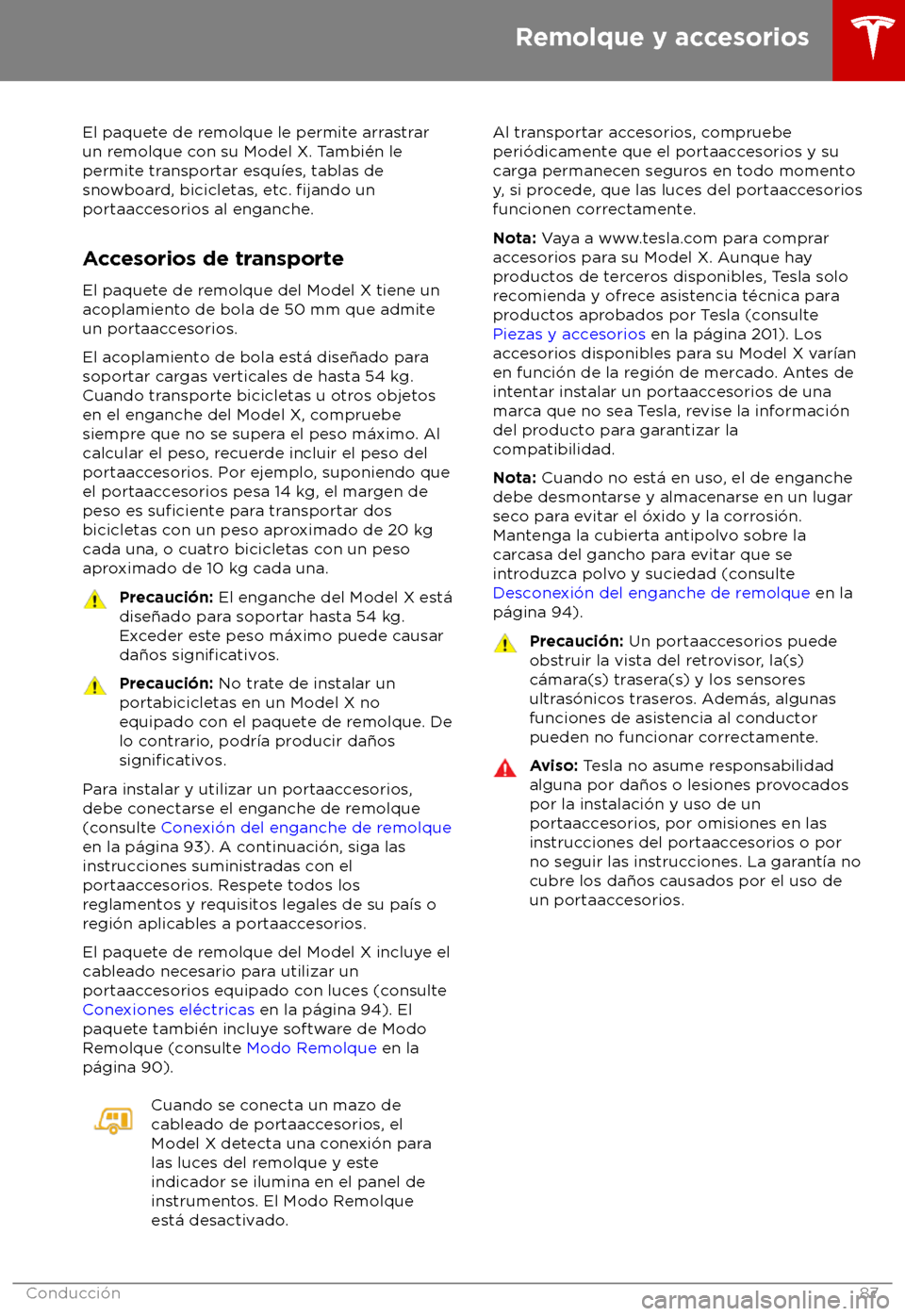 TESLA MODEL X 2018  Manual del propietario (in Spanish) El paquete de remolque le permite arrastrar
un r emolque con su Model X. Tambi