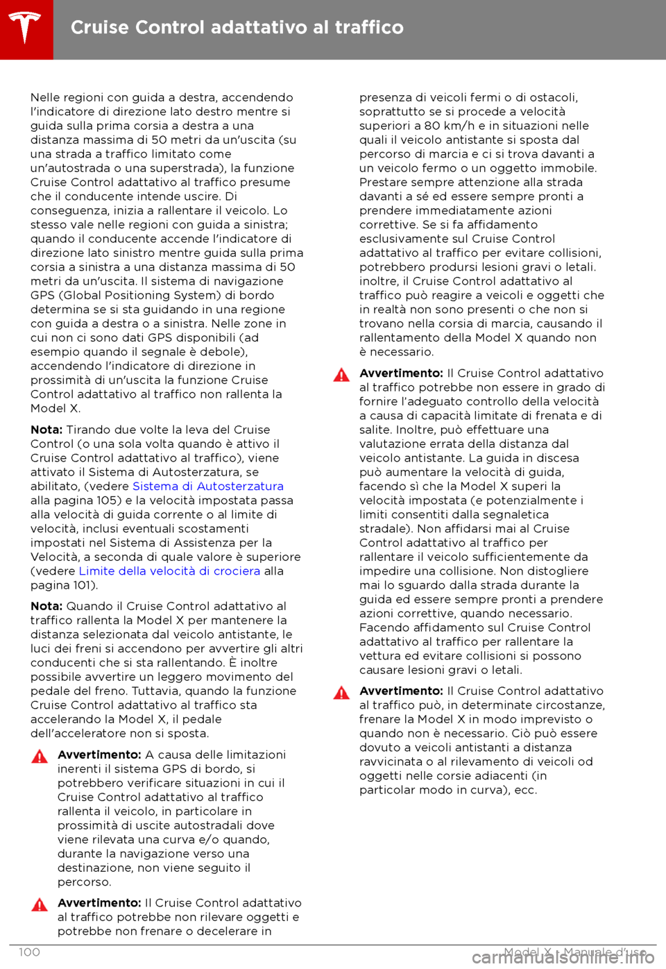 TESLA MODEL X 2018  Manuale del proprietario (in Italian) Nelle regioni con guida a destra, accendendo
l