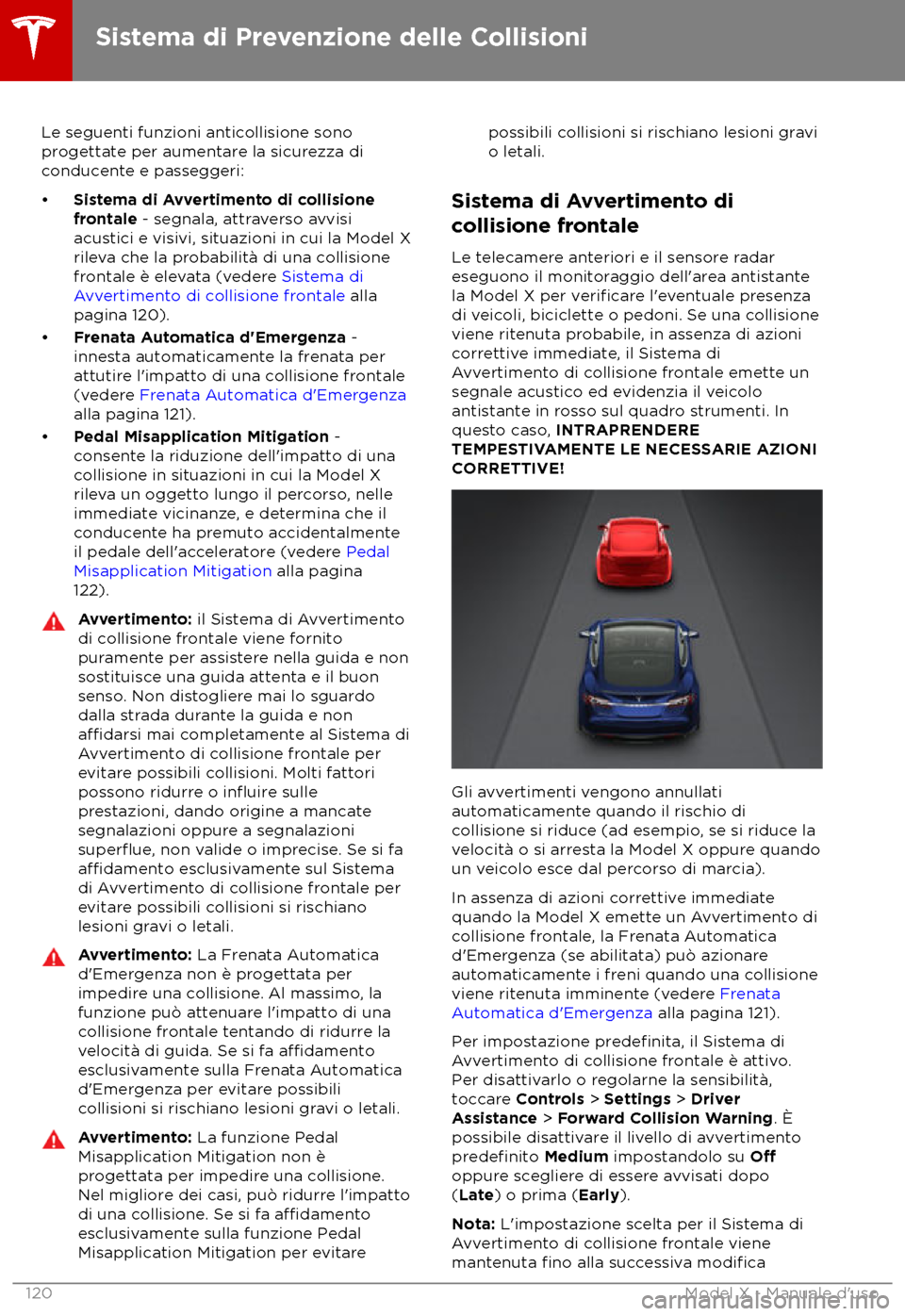 TESLA MODEL X 2018  Manuale del proprietario (in Italian) Le seguenti funzioni anticollisione sono
pr ogettate per aumentare la sicurezza di
conducente e passeggeri:
