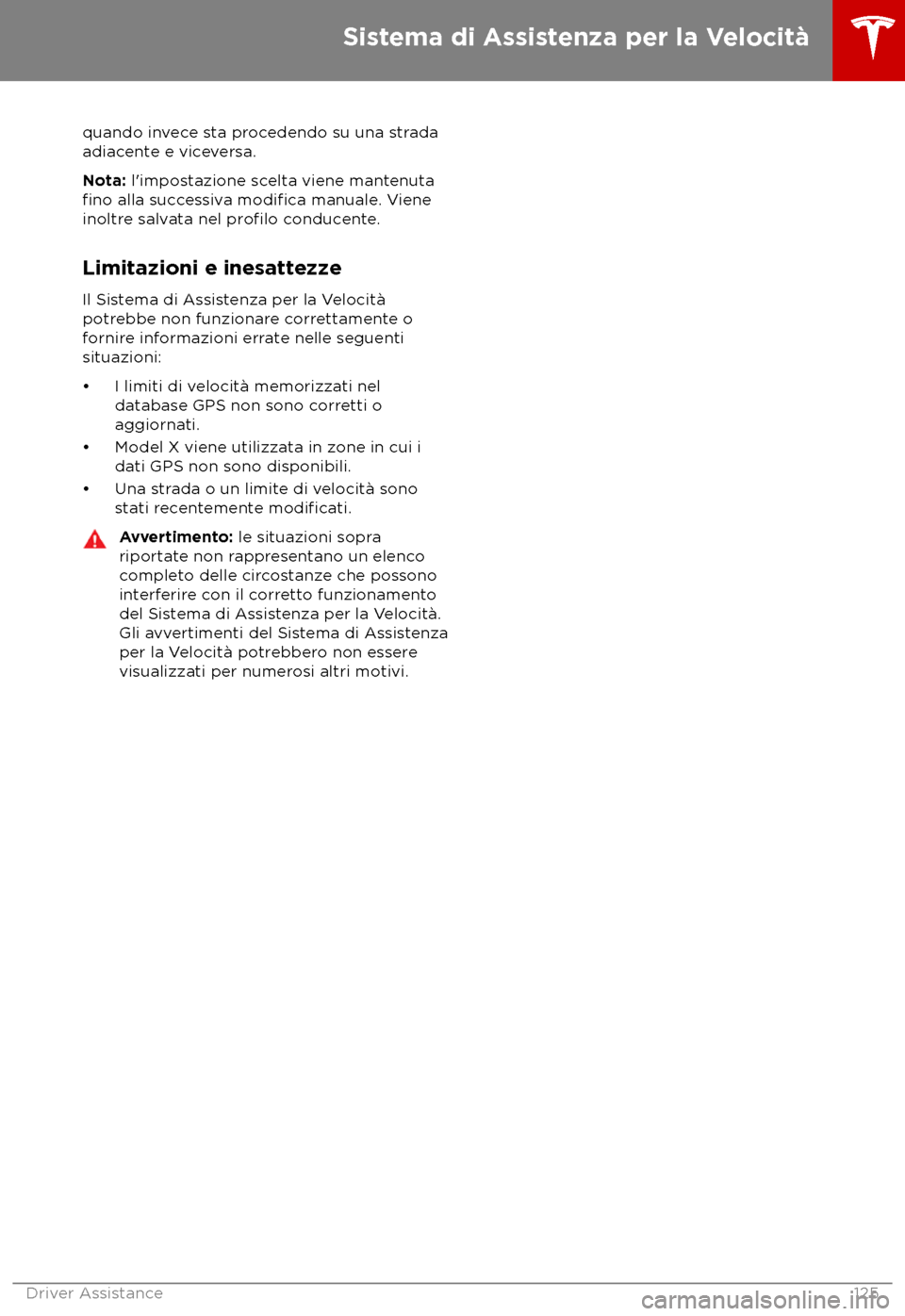 TESLA MODEL X 2018  Manuale del proprietario (in Italian) quando invece sta procedendo su una strada
adiac ente e viceversa.
Nota: l