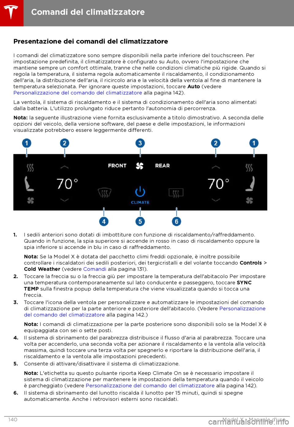 TESLA MODEL X 2018  Manuale del proprietario (in Italian) Presentazione dei comandi del climatizzatore
I c omandi del climatizzatore sono sempre disponibili nella parte inferiore del touchscreen. Per
impostazione predefinita, il climatizzatore è configurato