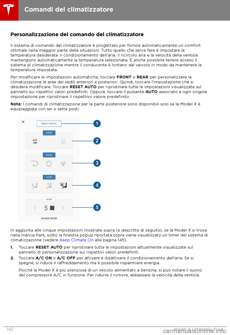 TESLA MODEL X 2018  Manuale del proprietario (in Italian) Personalizzazione del comando del climatizzatore
Il sis tema di comando del climatizzatore è progettato per fornire automaticamente un comfort
ottimale nella maggior parte delle situazioni. Tutto que