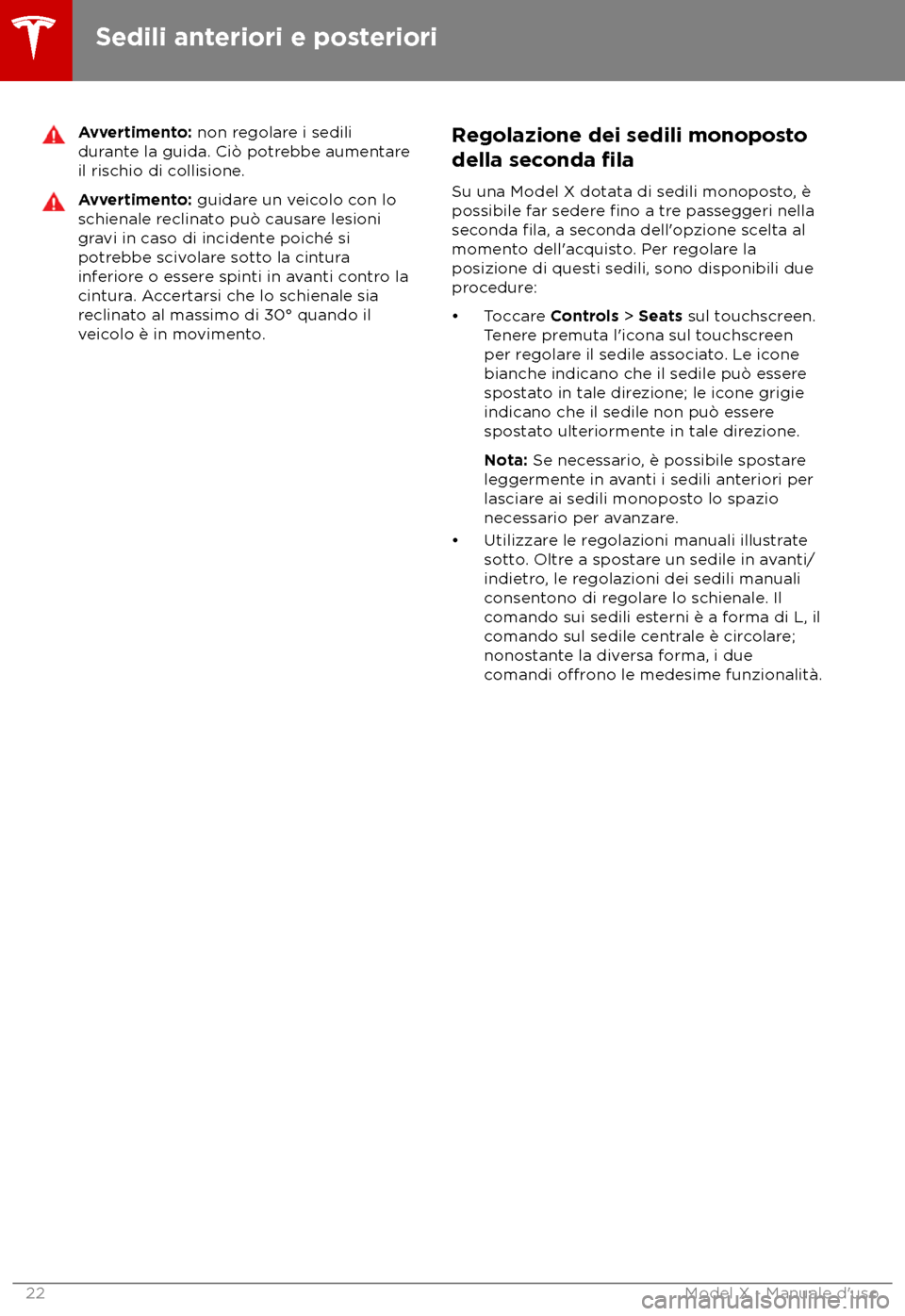TESLA MODEL X 2018  Manuale del proprietario (in Italian) Avvertimento: non r
egolare i sedili
durante la guida. Ci