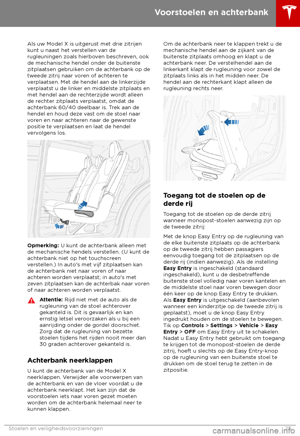 TESLA MODEL X 2018  Handleiding (in Dutch) Als uw Model X is uitgerust met drie zitrijen
k unt u naast het verstellen van de
rugleuningen zoals hierboven beschreven, ook
de mechanische hendel onder de buitenste
zitplaatsen gebruiken om de acht