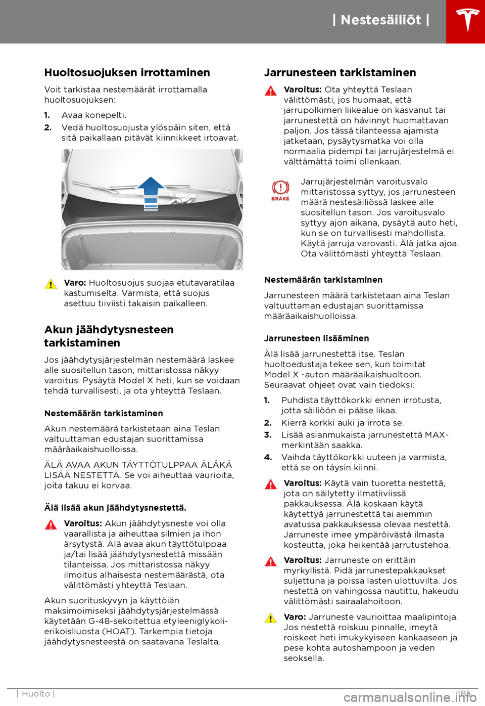 TESLA MODEL X 2018  Omistajan käsikirja (in Finnish)  Huoltosuojuksen irrottaminen
V oit tarkistaa nestem
