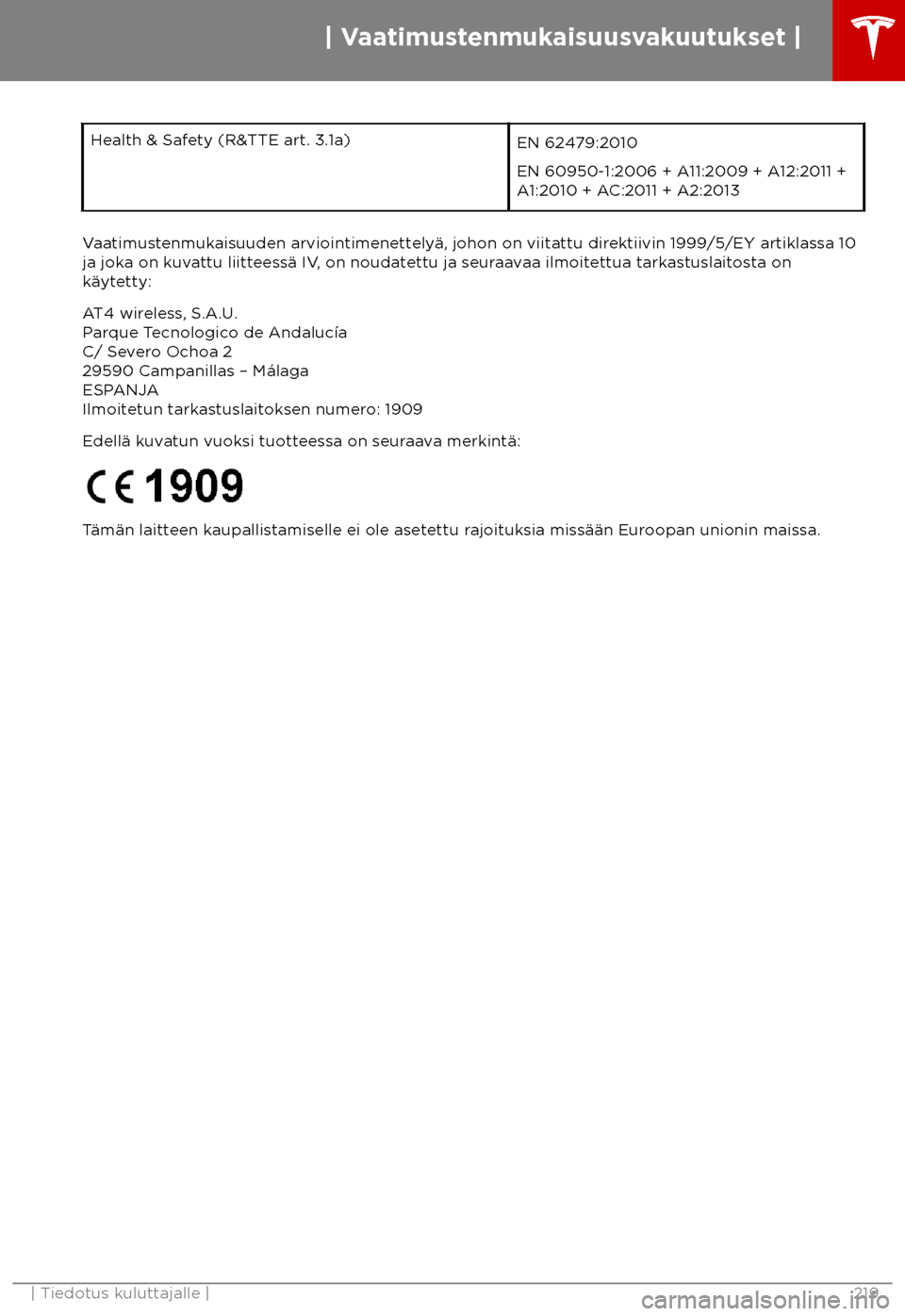 TESLA MODEL X 2018  Omistajan käsikirja (in Finnish)  Health & Safety (R&TTE art. 3.1a)
EN 62479:2010
EN 60950-1:2006 + A11:2009 + A12:2011 +
A1:2010 + A
C:2011 + A2:2013Vaatimustenmukaisuuden arviointimenettely