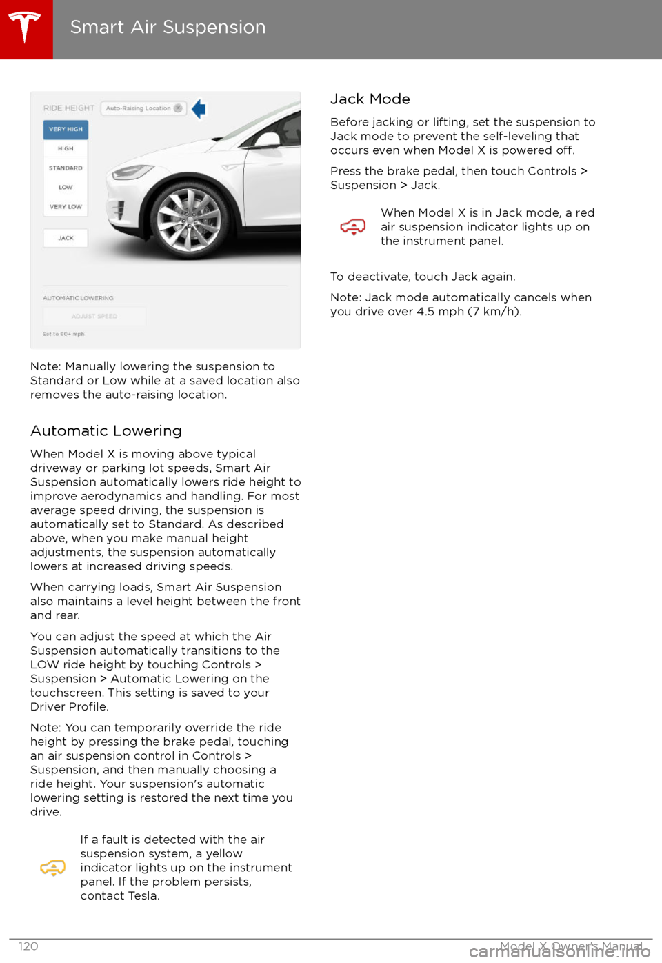 TESLA MODEL X 2017 Owners Manual Note: Manually lowering the suspension toStandard or Low while at a saved location alsoremoves the auto-raising location.
Automatic Lowering
When Model X is moving above typical
driveway or parking lo TESLA MODEL X 2017 Owners Manual Note: Manually lowering the suspension toStandard or Low while at a saved location alsoremoves the auto-raising location.
Automatic Lowering
When Model X is moving above typical
driveway or parking lo