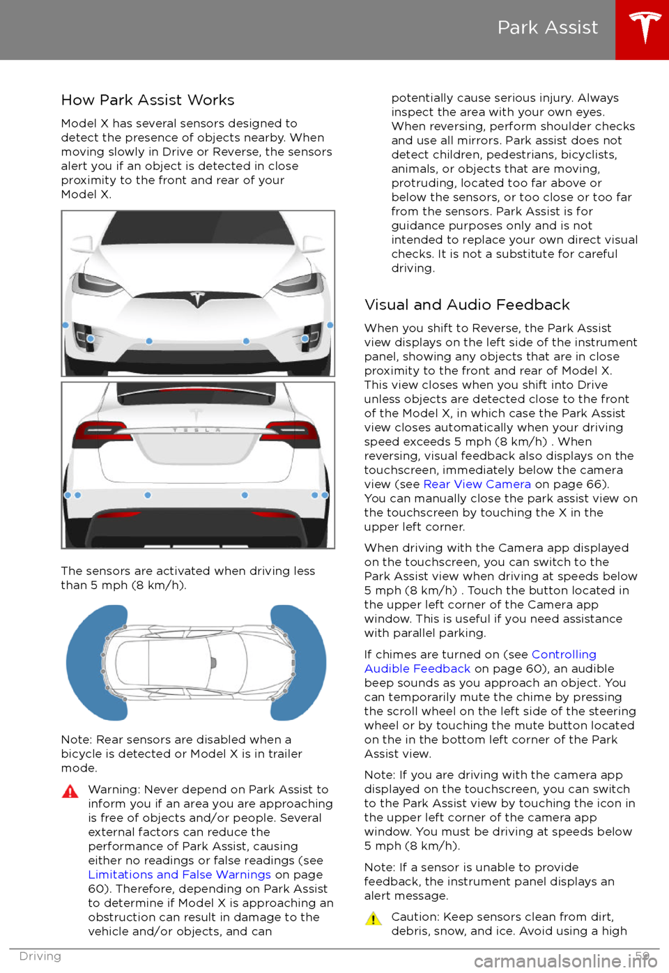 TESLA MODEL X 2017 Owners Manual How Park Assist Works
Model X has several sensors designed to
detect the presence of objects nearby. When
moving slowly in Drive or Reverse, the sensors
alert you if an object is detected in close
pro TESLA MODEL X 2017 Owners Manual How Park Assist Works
Model X has several sensors designed to
detect the presence of objects nearby. When
moving slowly in Drive or Reverse, the sensors
alert you if an object is detected in close
pro