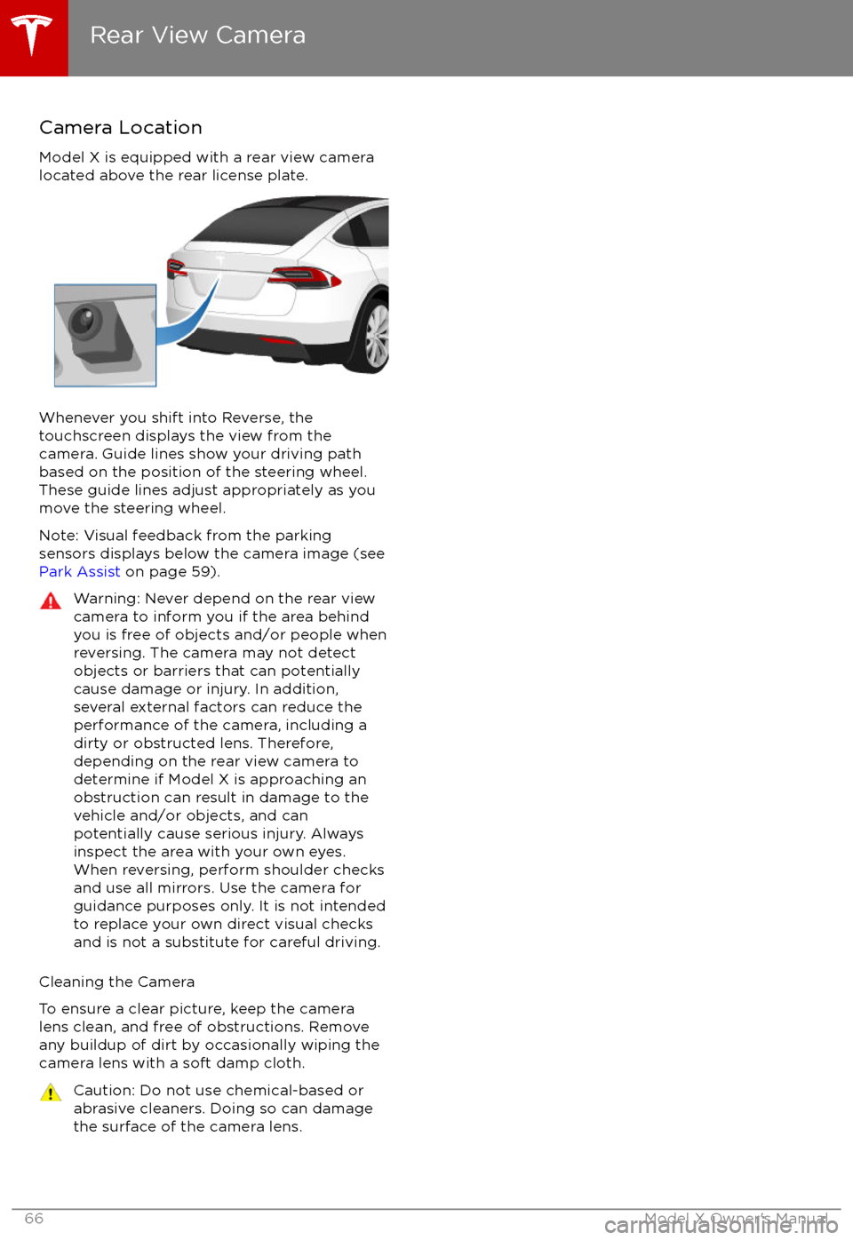 TESLA MODEL X 2017 Owners Manual Camera Location
Model X is equipped with a rear view camera
located above the rear license plate.
Whenever you shift into Reverse, the
touchscreen displays the view from the
camera. Guide lines show y TESLA MODEL X 2017 Owners Manual Camera Location
Model X is equipped with a rear view camera
located above the rear license plate.
Whenever you shift into Reverse, the
touchscreen displays the view from the
camera. Guide lines show y