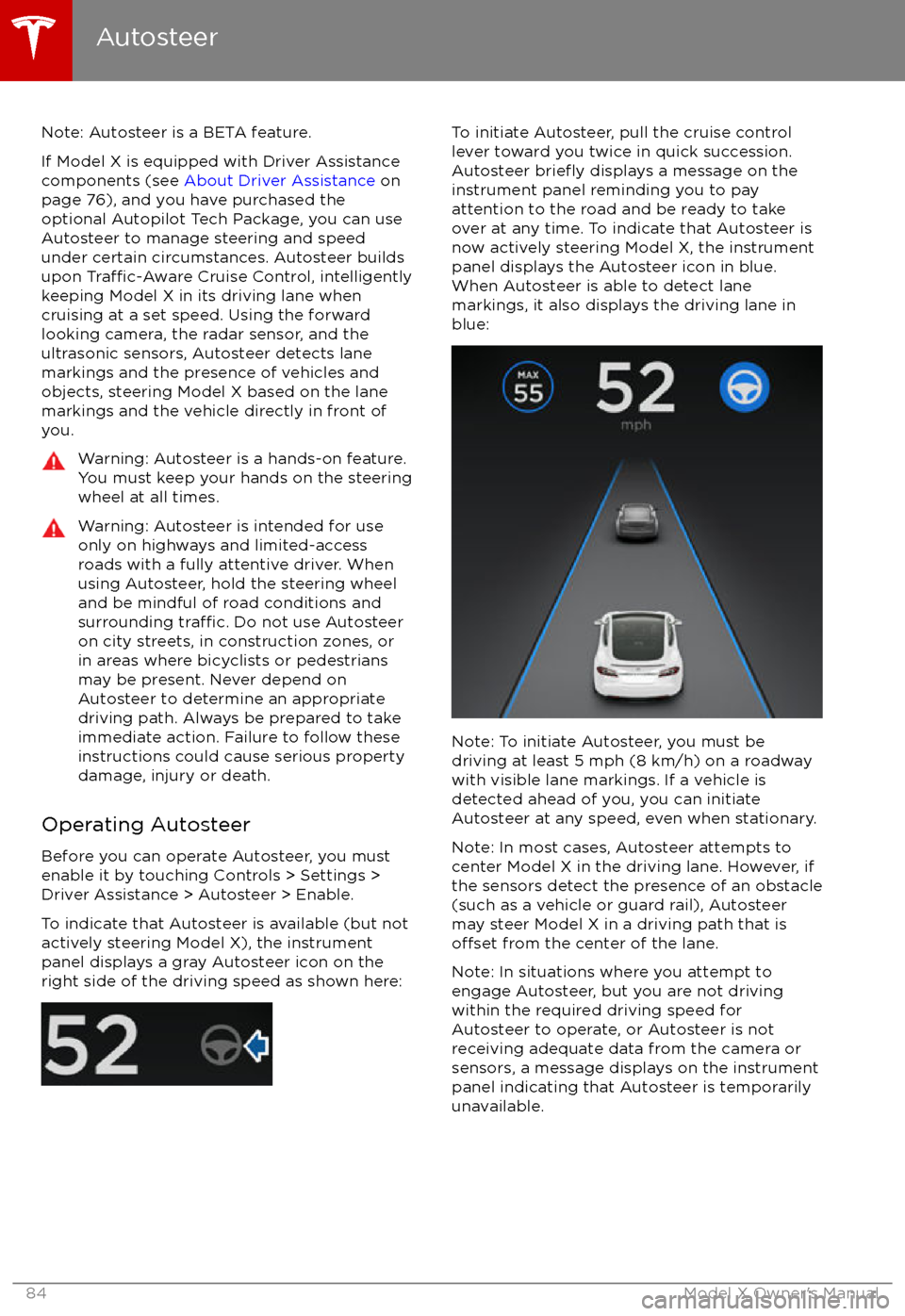 TESLA MODEL X 2017 Owners Manual Note: Autosteer is a BETA feature.
If Model X is equipped with Driver Assistance
components (see About Driver Assistance on
page 76), and you have purchased the optional Autopilot Tech Package, you TESLA MODEL X 2017 Owners Manual Note: Autosteer is a BETA feature.
If Model X is equipped with Driver Assistance
components (see About Driver Assistance on
page 76), and you have purchased the optional Autopilot Tech Package, you