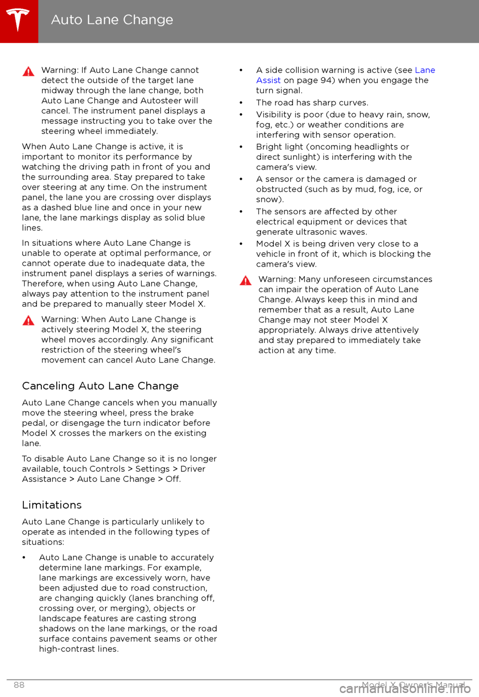 TESLA MODEL X 2017 Owners Manual Warning: If Auto Lane Change cannotdetect the outside of the target lane
midway through the lane change, both
Auto Lane Change and Autosteer will cancel. The instrument panel displays a
message instru TESLA MODEL X 2017 Owners Manual Warning: If Auto Lane Change cannotdetect the outside of the target lane
midway through the lane change, both
Auto Lane Change and Autosteer will cancel. The instrument panel displays a
message instru