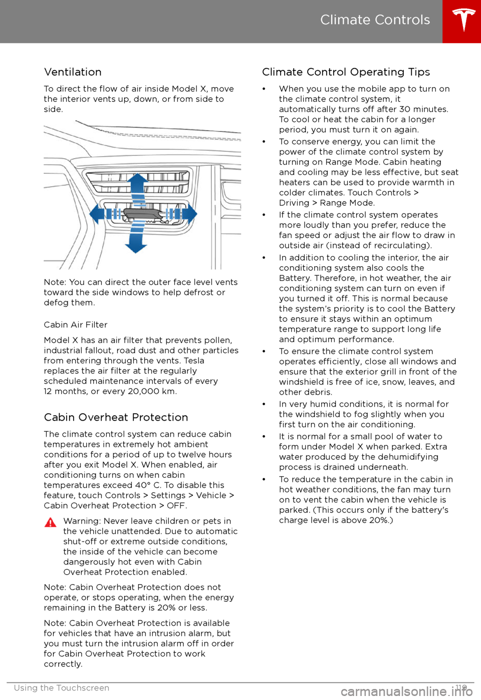 TESLA MODEL X 2017  Owners Manual (UK) VentilationTo direct the 
flow of air inside Model X, move
the interior vents up, down, or from side to
side.
Note: You can direct the outer face level vents
toward the side windows to help defrost or