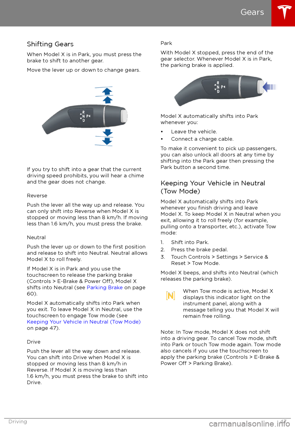 TESLA MODEL X 2017 Owners Manual (UK) Shifting GearsWhen Model X is in Park, you must press the
brake to shift to another gear.
Move the lever up or down to change gears.
If you try to shift into a gear that the current
driving speed proh TESLA MODEL X 2017 Owners Manual (UK) Shifting GearsWhen Model X is in Park, you must press the
brake to shift to another gear.
Move the lever up or down to change gears.
If you try to shift into a gear that the current
driving speed proh