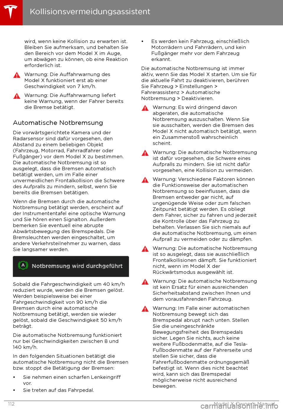 TESLA MODEL X 2017  Betriebsanleitung (in German) wird, wenn keine Kollision zu erwarten ist.
Bleiben Sie aufmerksam, und behalten Sie
den Bereich vor dem Model X im Auge,
um abw