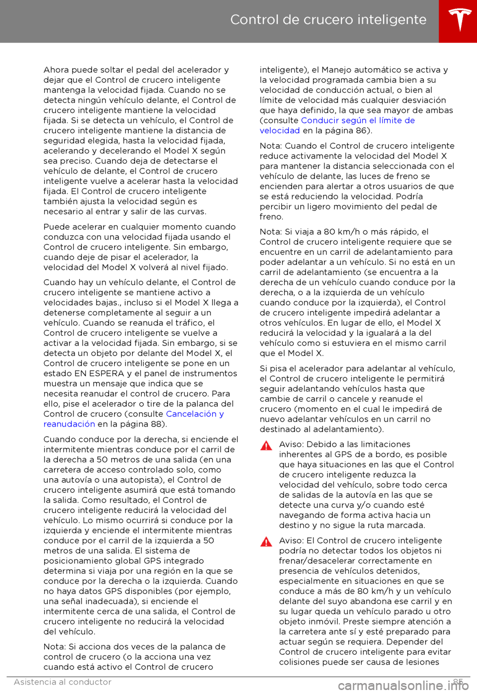 TESLA MODEL X 2017  Manual del propietario (in Spanish) Ahora puede soltar el pedal del acelerador y
dejar que el Control de crucero inteligente
mantenga la velocidad 
fijada. Cuando no se
detecta ning