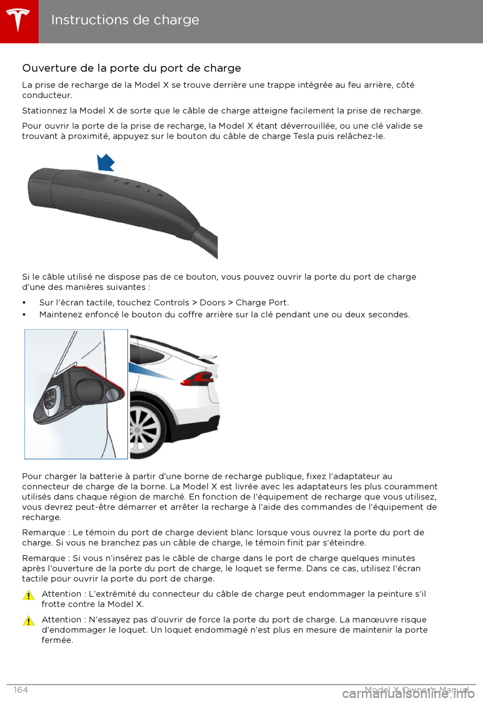 TESLA MODEL X 2017  Manuel du propriétaire (Canada) (in French) Ouverture de la porte du port de charge
La prise de recharge de la Model X se trouve derri