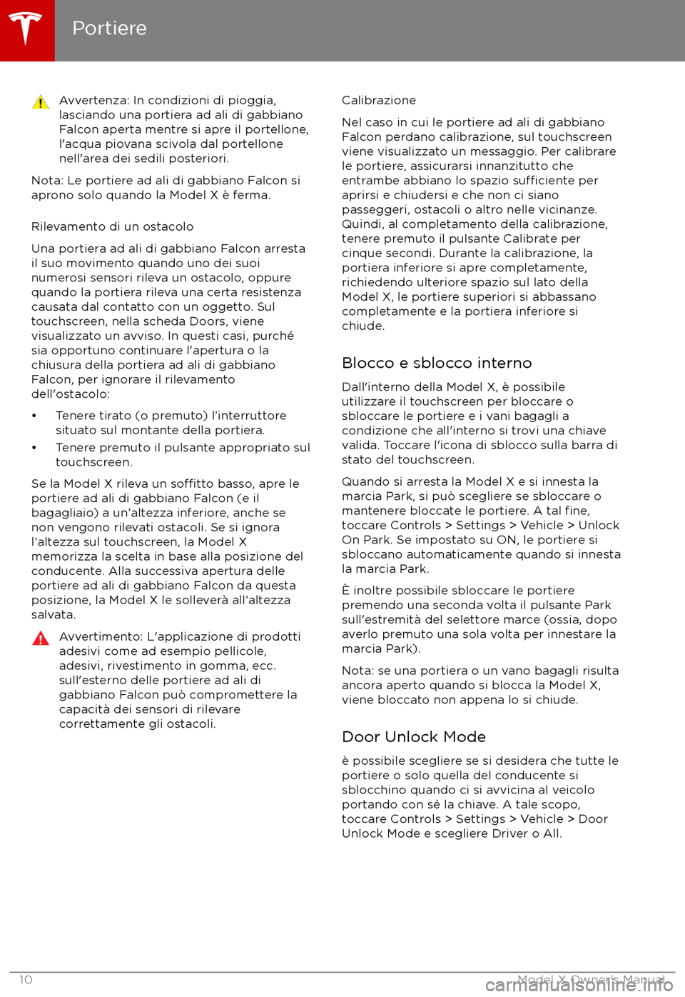 TESLA MODEL X 2017  Manuale del proprietario (in Italian) Avvertenza: In condizioni di pioggia,
lasciando una portiera ad ali di gabbiano
Falcon aperta mentre si apre il portellone,
l