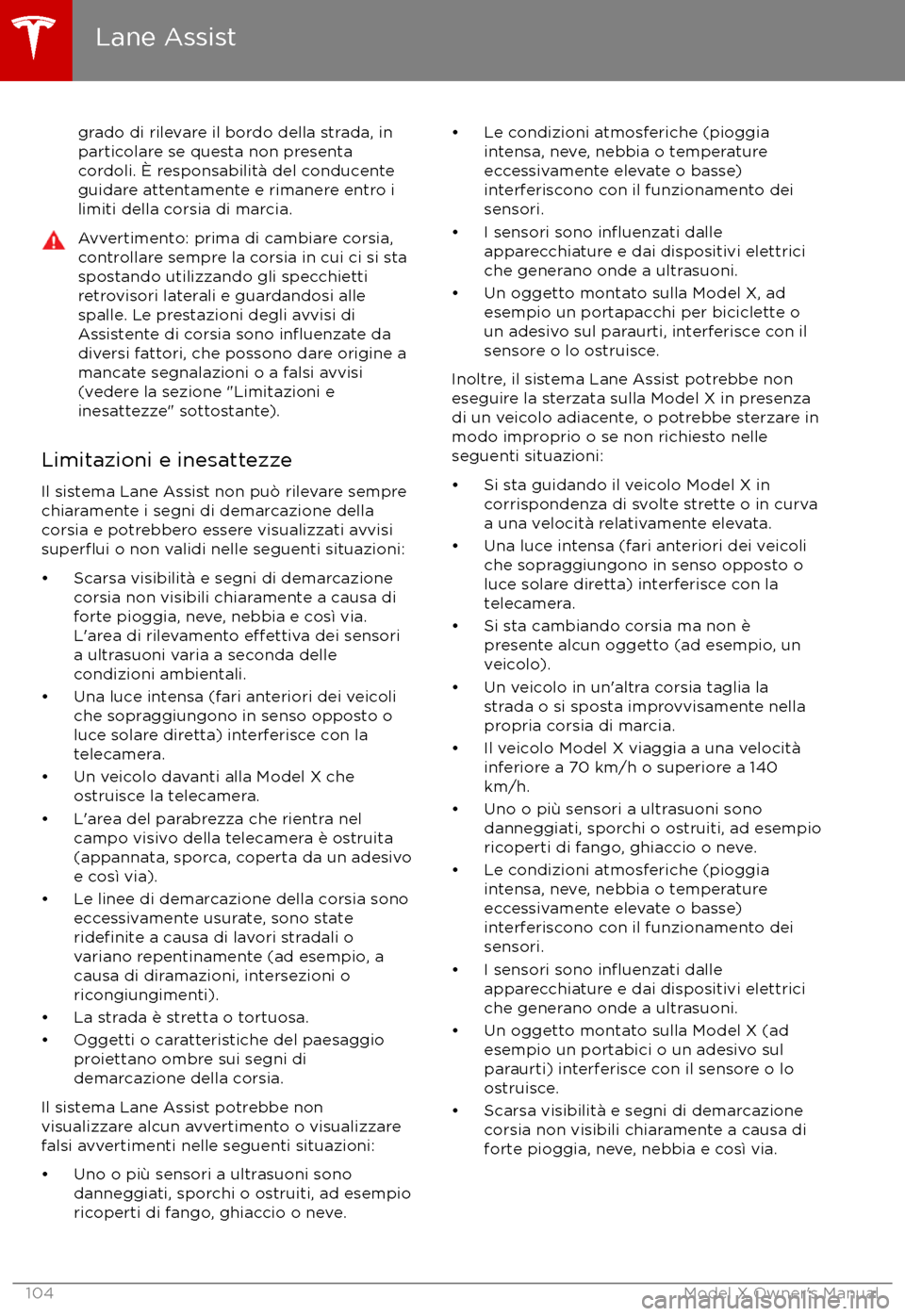 TESLA MODEL X 2017  Manuale del proprietario (in Italian) grado di rilevare il bordo della strada, inparticolare se questa non presenta
cordoli. 
