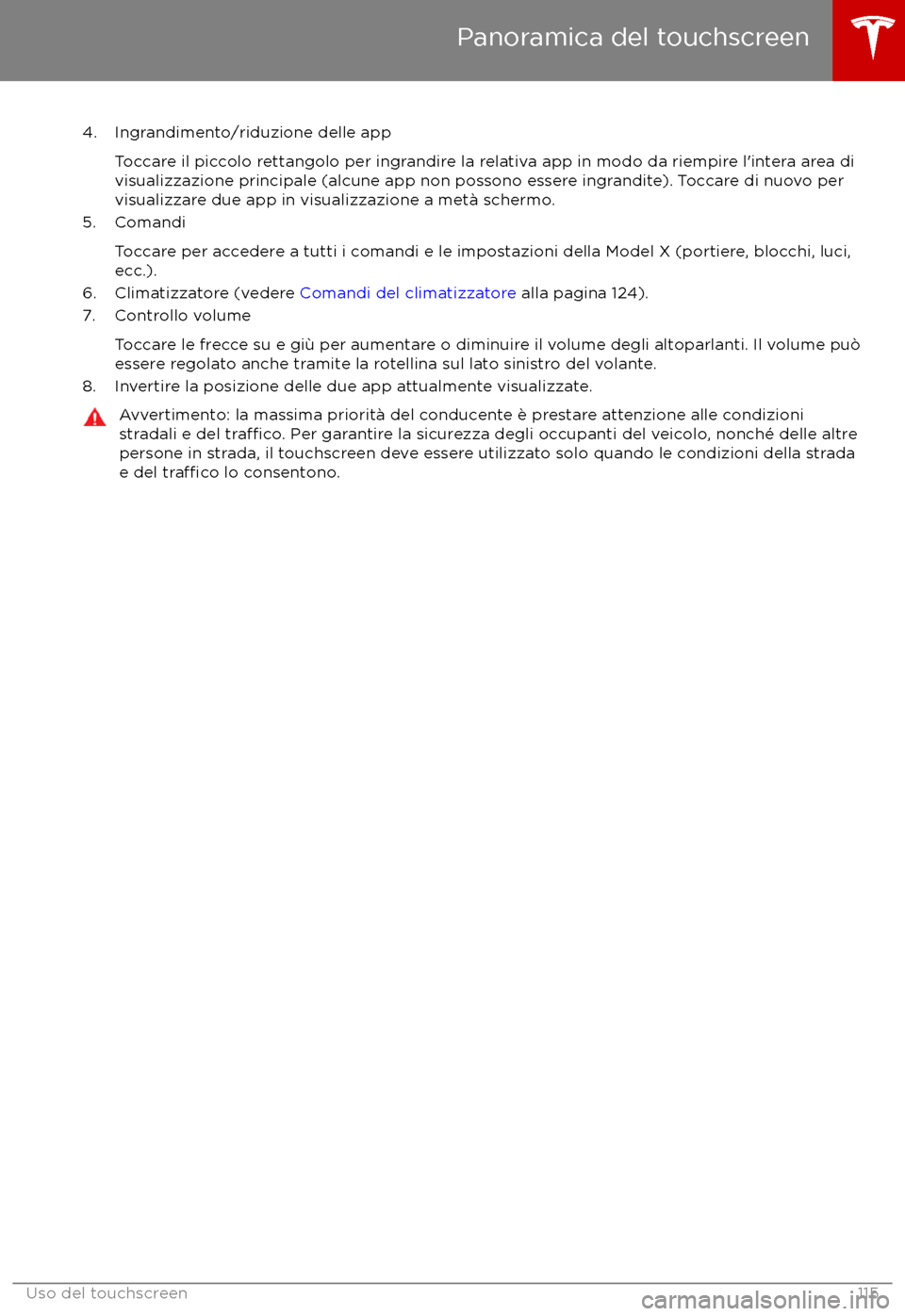 TESLA MODEL X 2017  Manuale del proprietario (in Italian) 4. Ingrandimento/riduzione delle appToccare il piccolo rettangolo per ingrandire la relativa app in modo da riempire l