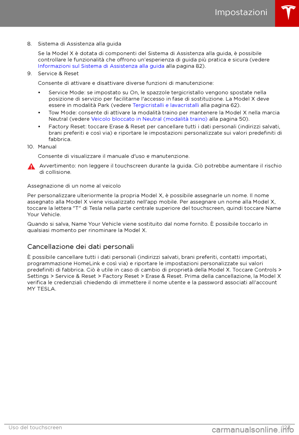 TESLA MODEL X 2017  Manuale del proprietario (in Italian) 8. Sistema di Assistenza alla guidaSe la Model X è dotata di componenti del Sistema di Assistenza alla guida, è possibile
controllare le funzionalit