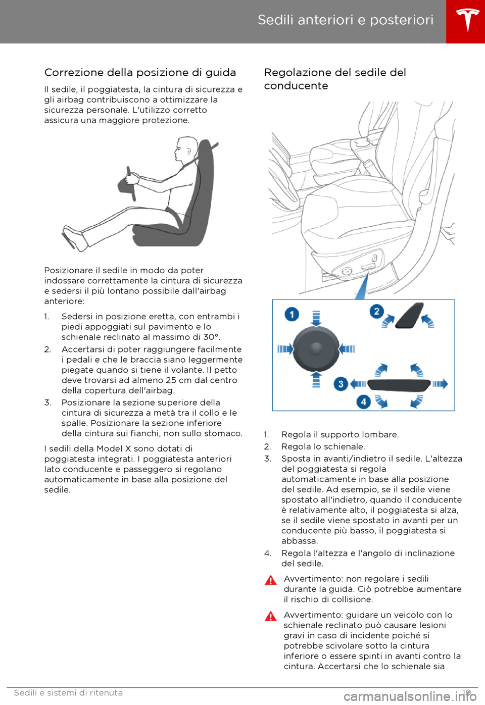 TESLA MODEL X 2017  Manuale del proprietario (in Italian) Correzione della posizione di guida
Il sedile, il poggiatesta, la cintura di sicurezza e
gli airbag contribuiscono a ottimizzare la
sicurezza personale. L