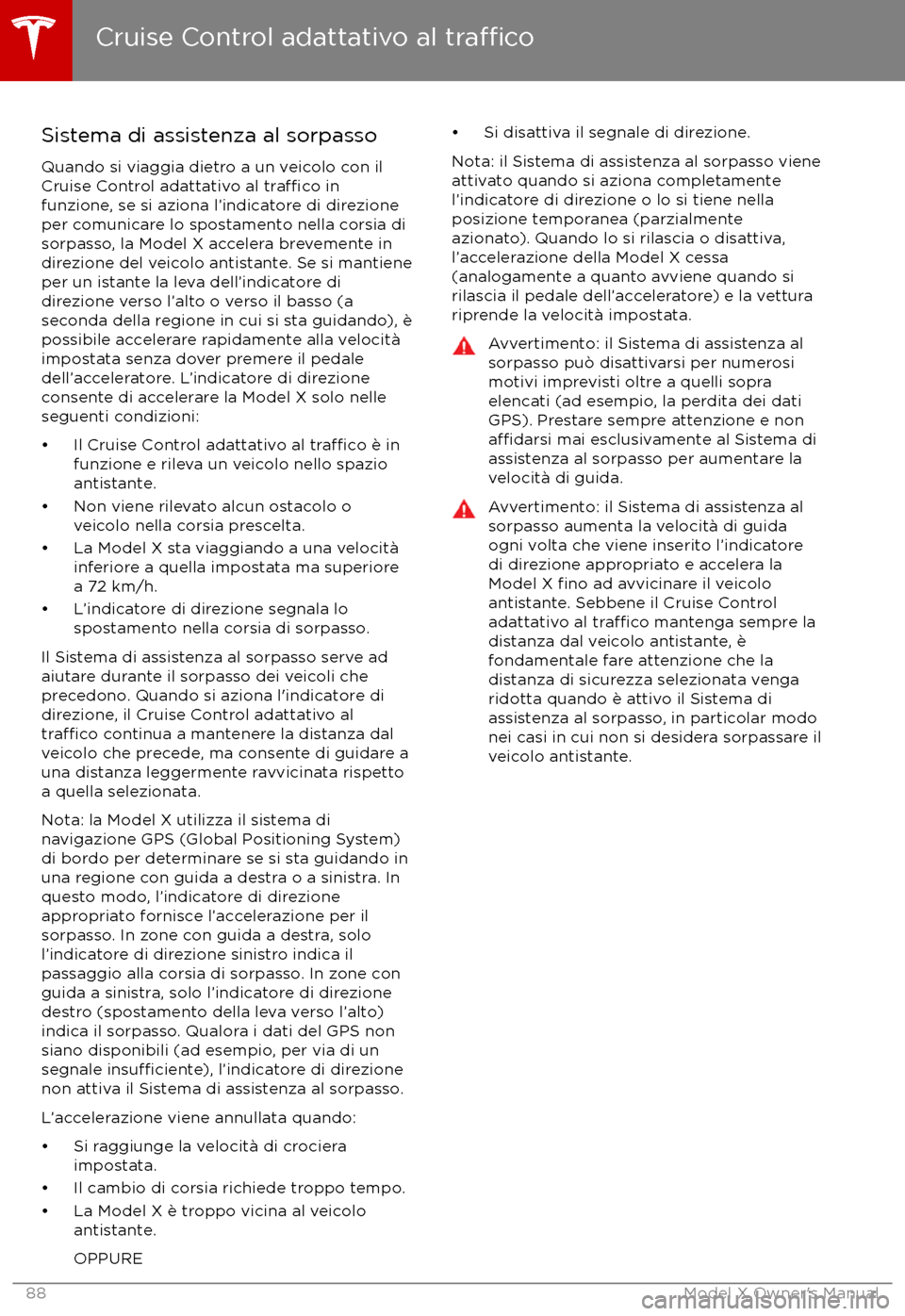 TESLA MODEL X 2017  Manuale del proprietario (in Italian) Sistema di assistenza al sorpassoQuando si viaggia dietro a un veicolo con ilCruise Control adattativo al 
tra