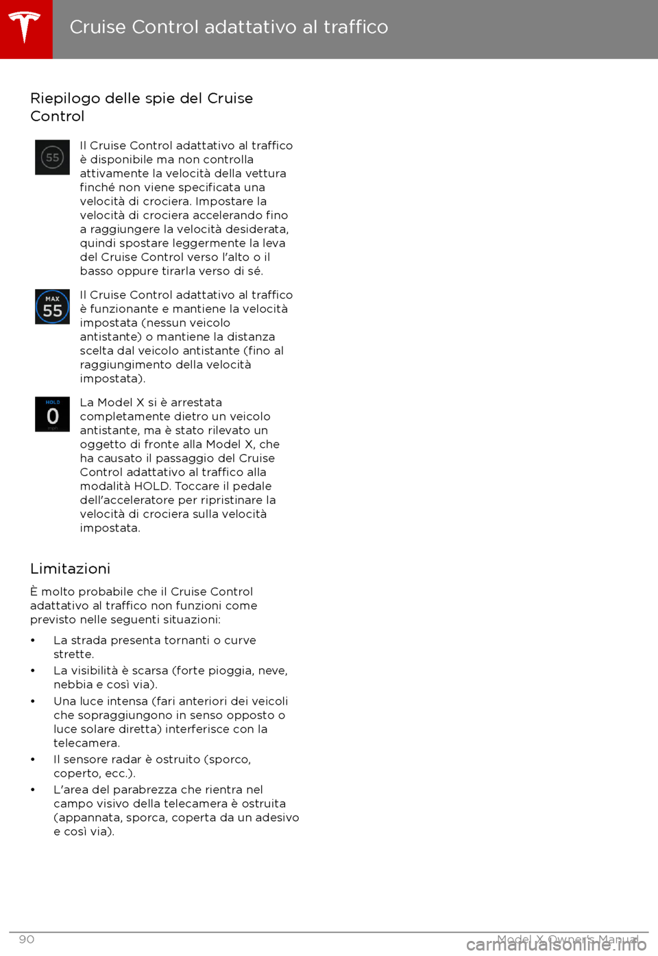 TESLA MODEL X 2017  Manuale del proprietario (in Italian) Riepilogo delle spie del Cruise
ControlIl Cruise Control adattativo al tra