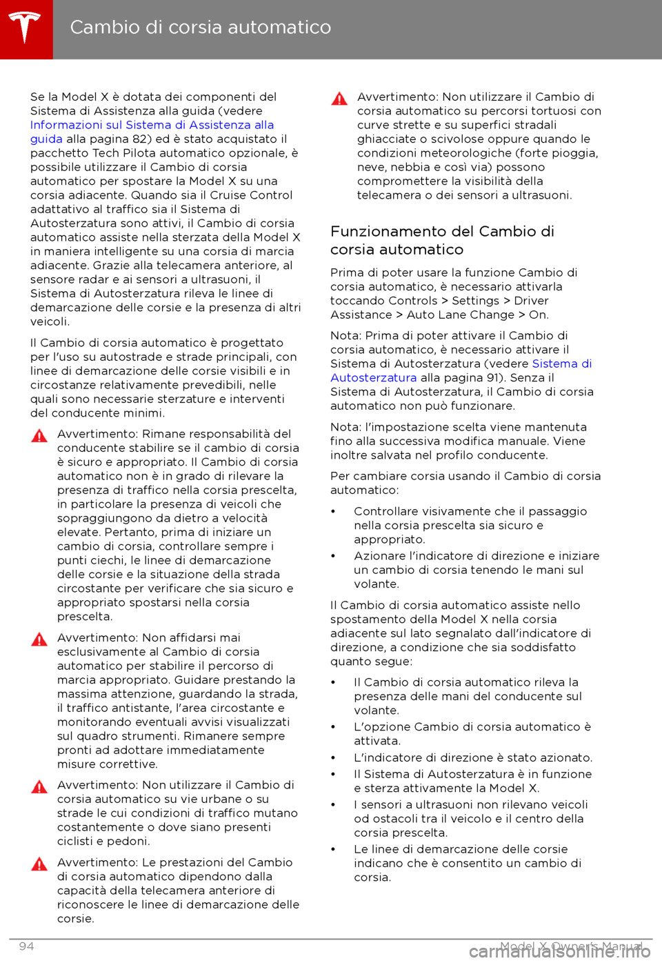TESLA MODEL X 2017  Manuale del proprietario (in Italian) Se la Model X è dotata dei componenti del
Sistema di Assistenza alla guida (vedere 
Informazioni sul Sistema di Assistenza alla
guida  alla pagina 82) ed è stato acquistato il
pacchetto Tech Pilota 