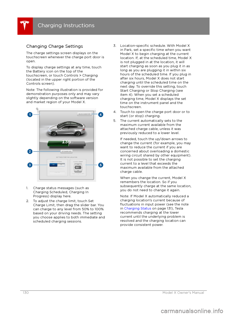 TESLA MODEL X 2016   Owners Manual Changing Charge SettingsThe charge settings screen displays on the
touchscreen whenever the charge port door is
open.
To display charge settings at any time, touch the Battery icon on the top of the
t