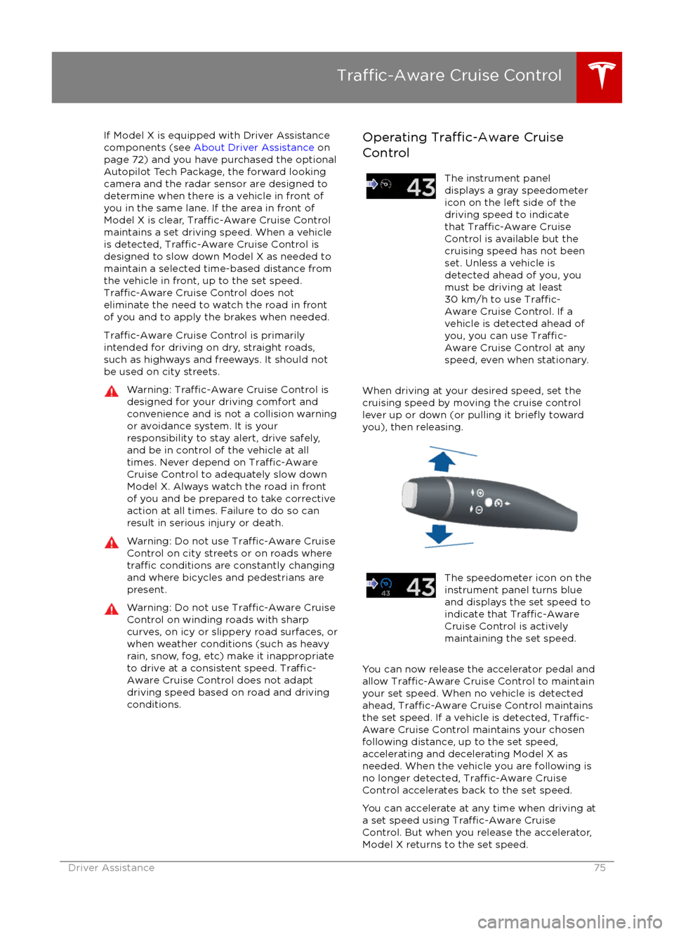 TESLA MODEL X 2016 Owners Manual If Model X is equipped with Driver Assistance
components (see About Driver Assistance on
page 72) and you have purchased the optional Autopilot Tech Package, the forward lookingcamera and the radar TESLA MODEL X 2016 Owners Manual If Model X is equipped with Driver Assistance
components (see About Driver Assistance on
page 72) and you have purchased the optional Autopilot Tech Package, the forward lookingcamera and the radar