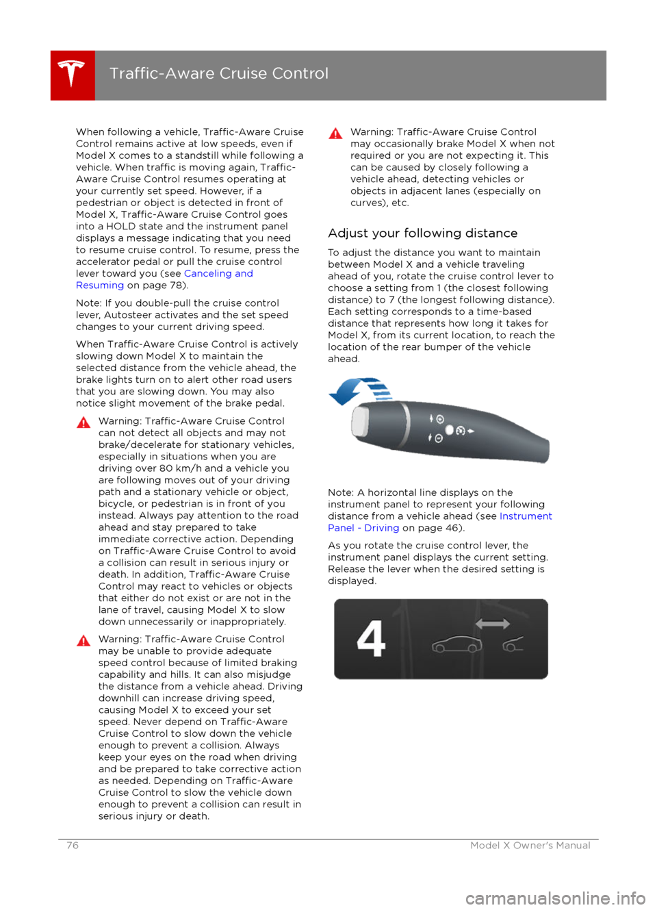 TESLA MODEL X 2016 Owners Manual When following a vehicle, Traffic-Aware Cruise
Control remains active at low speeds, even if
Model X comes to a standstill while following a vehicle. When
traffic is moving again, Traffic-
Aware Crui TESLA MODEL X 2016 Owners Manual When following a vehicle, Traffic-Aware Cruise
Control remains active at low speeds, even if
Model X comes to a standstill while following a vehicle. When
traffic is moving again, Traffic-
Aware Crui